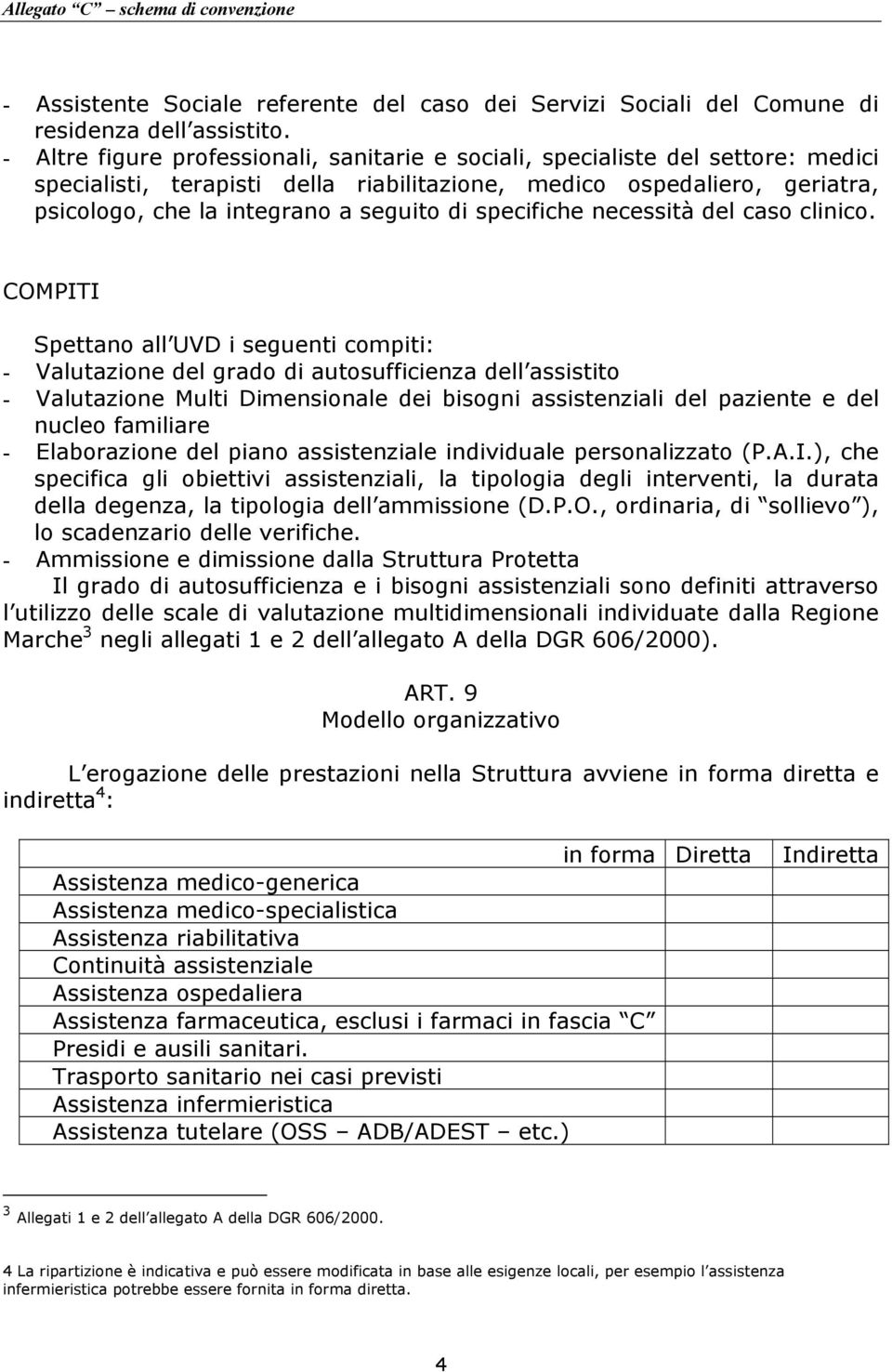 specifiche necessità del caso clinico.