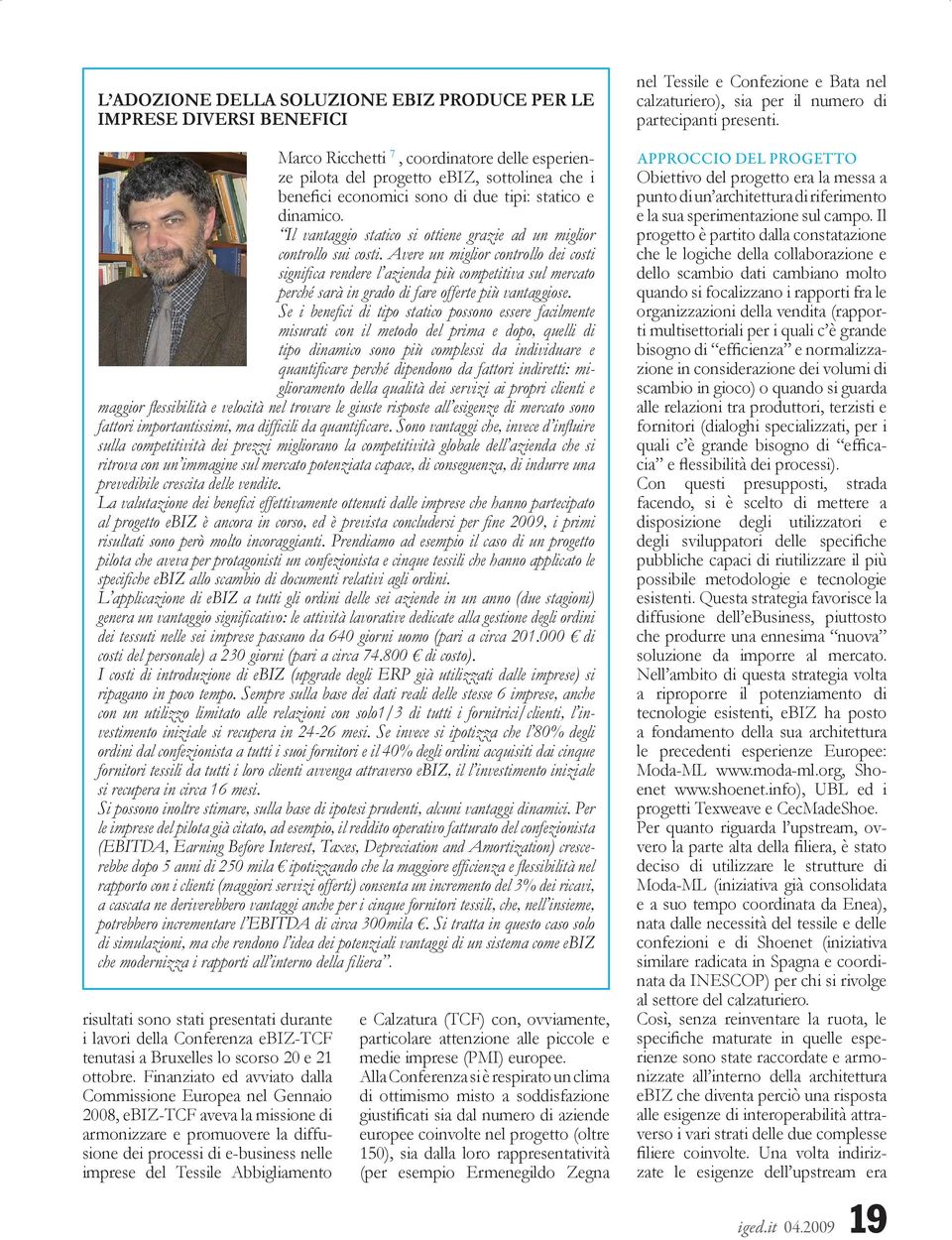 Avere un miglior controllo dei costi significa rendere l azienda più competitiva sul mercato perché sarà in grado di fare offerte più vantaggiose.