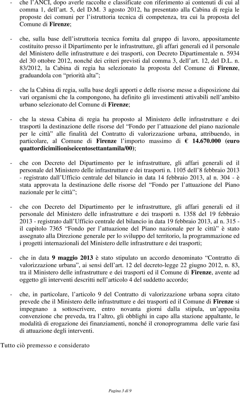 fornita dal gruppo di lavoro, appositamente costituito presso il Dipartimento per le infrastrutture, gli affari generali ed il personale del Ministero delle infrastrutture e dei trasporti, con