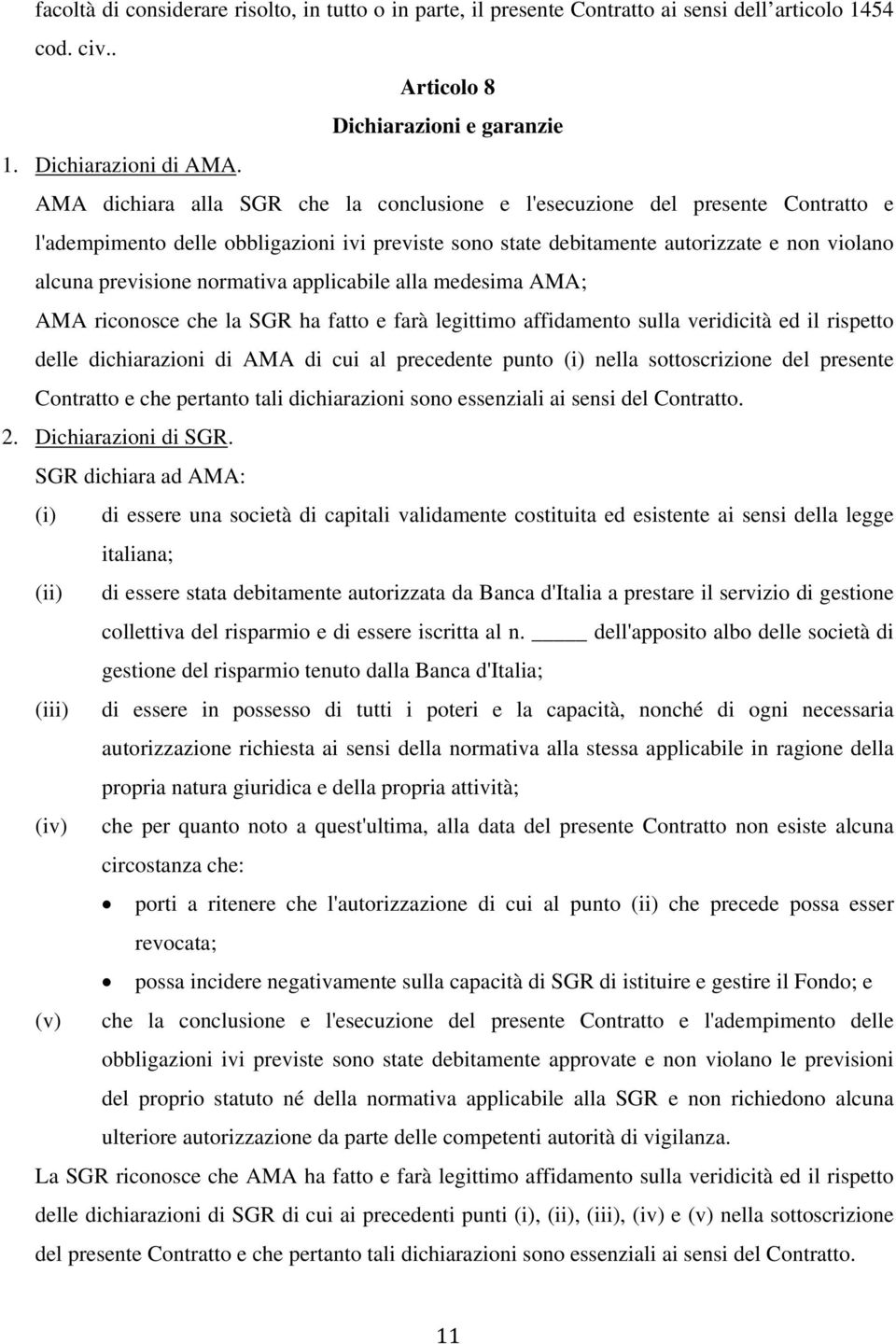 normativa applicabile alla medesima AMA; AMA riconosce che la SGR ha fatto e farà legittimo affidamento sulla veridicità ed il rispetto delle dichiarazioni di AMA di cui al precedente punto (i) nella