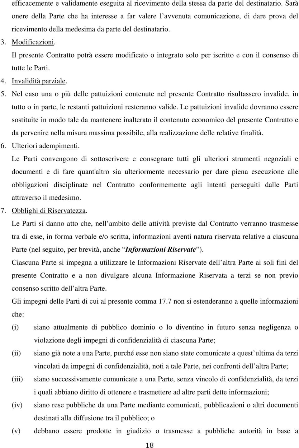 Il presente Contratto potrà essere modificato o integrato solo per iscritto e con il consenso di tutte le Parti. 4. Invalidità parziale. 5.