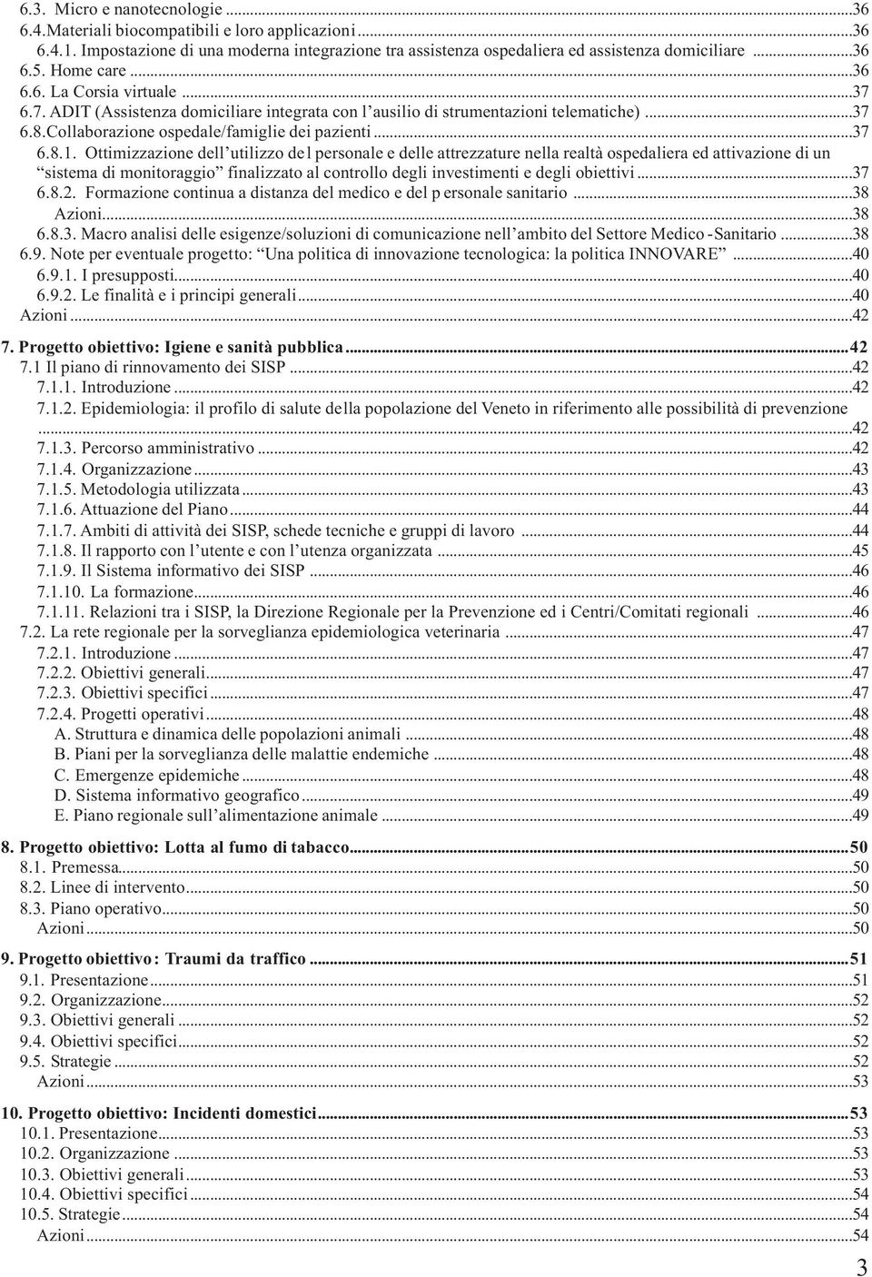 Ottimizzazione dell utilizzo del personale e delle attrezzature nella realtà ospedaliera ed attivazione di un sistema di monitoraggio finalizzato al controllo degli investimenti e degli obiettivi.