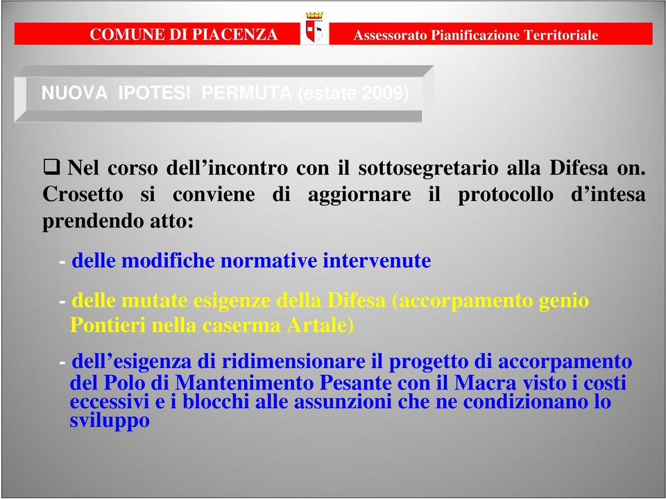 Crosetto si conviene di aggiornare il protocollo d intesa prendendo atto: - delle modifiche normative intervenute - delle mutate esigenze