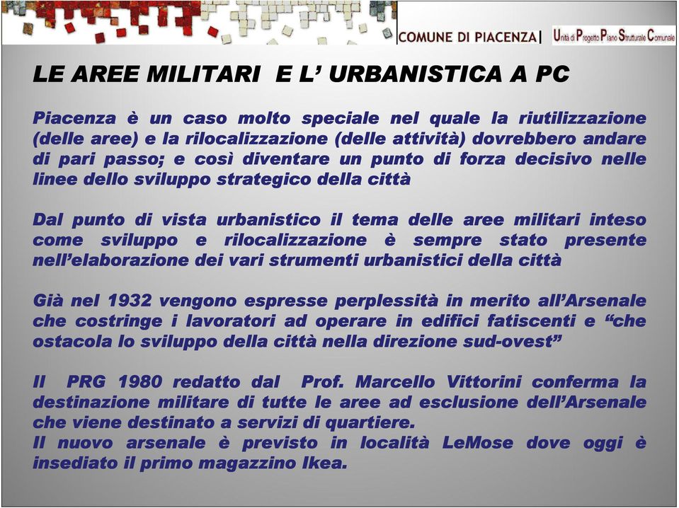 stato presente nell elaborazione elaborazione dei vari strumenti urbanistici della città Già nel 1932 vengono espresse perplessità in merito all Arsenale che costringe i lavoratori ad operare in