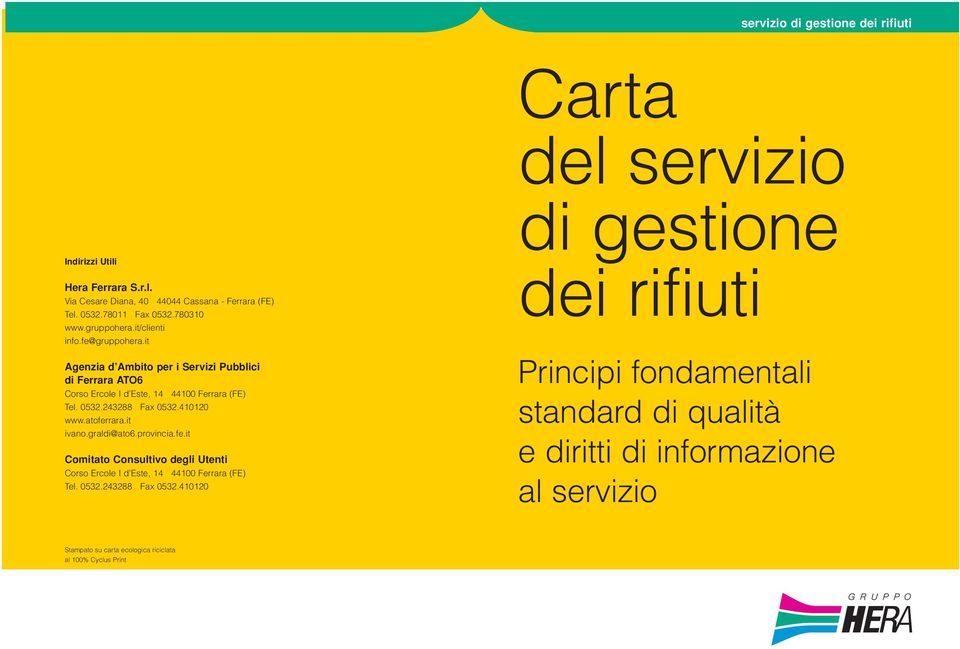 410120 www.atoferrara.it ivano.graldi@ato6.provincia.fe.it Comitato Consultivo degli Utenti Corso Ercole I d Este, 14 44100 Ferrara (FE) Tel. 0532.243288 Fax 0532.