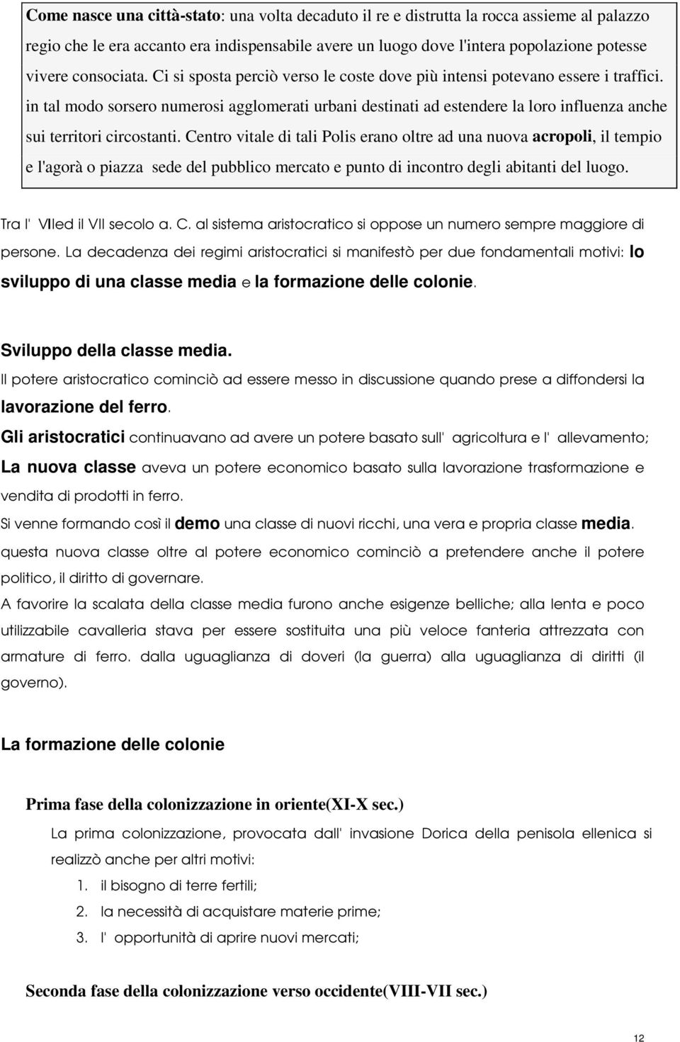 in tal modo sorsero numerosi agglomerati urbani destinati ad estendere la loro influenza anche sui territori circostanti.