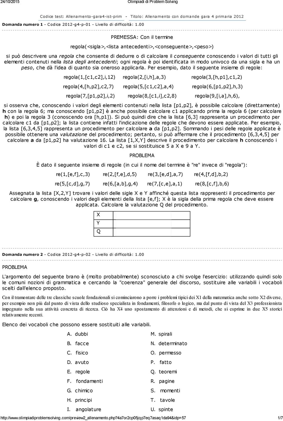 gli elementi contenuti nella lista degli antecedenti; ogni regola è poi identificata in modo univoco da una sigla e ha un peso, che dà l'idea di quanto sia oneroso applicarla.