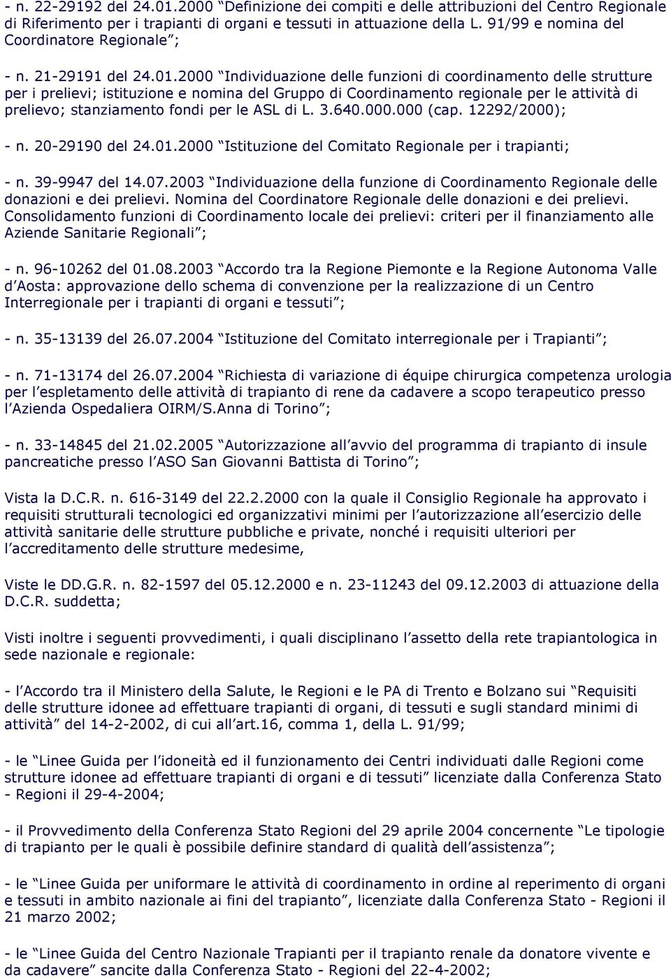 2000 Individuazione delle funzioni di coordinamento delle strutture per i prelievi; istituzione e nomina del Gruppo di Coordinamento regionale per le attività di prelievo; stanziamento fondi per le