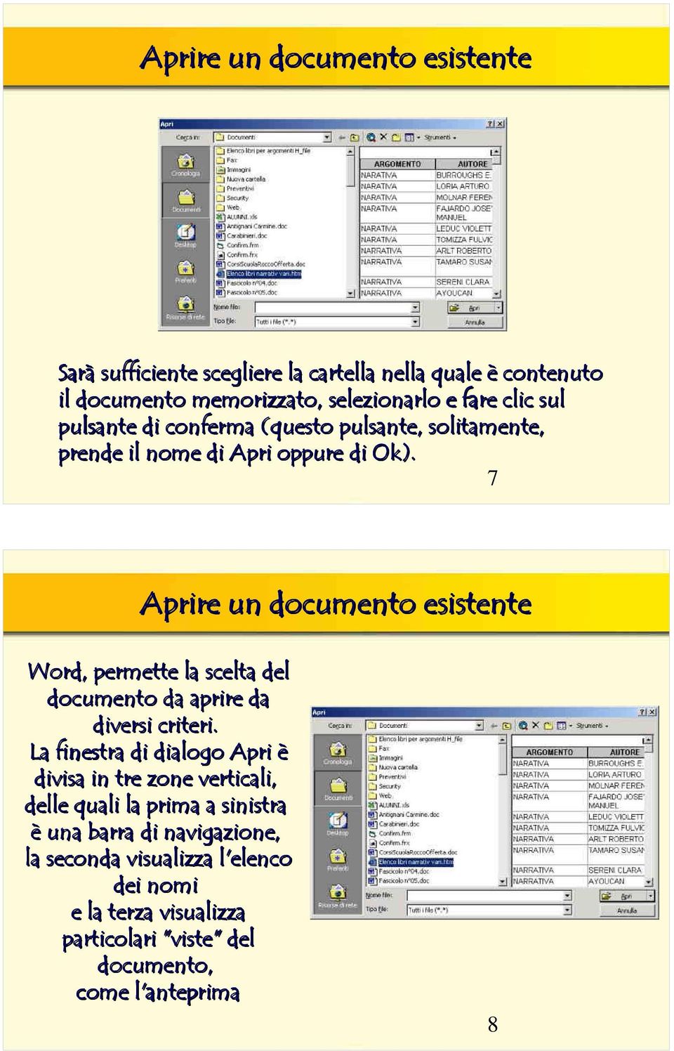 7 Aprire un documento esistente Word, permette la scelta del documento da aprire da diversi criteri.