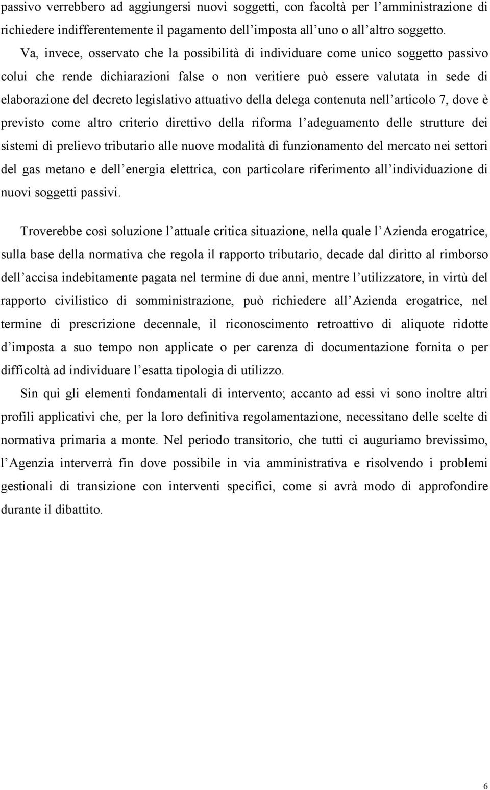 legislativo attuativo della delega contenuta nell articolo 7, dove è previsto come altro criterio direttivo della riforma l adeguamento delle strutture dei sistemi di prelievo tributario alle nuove