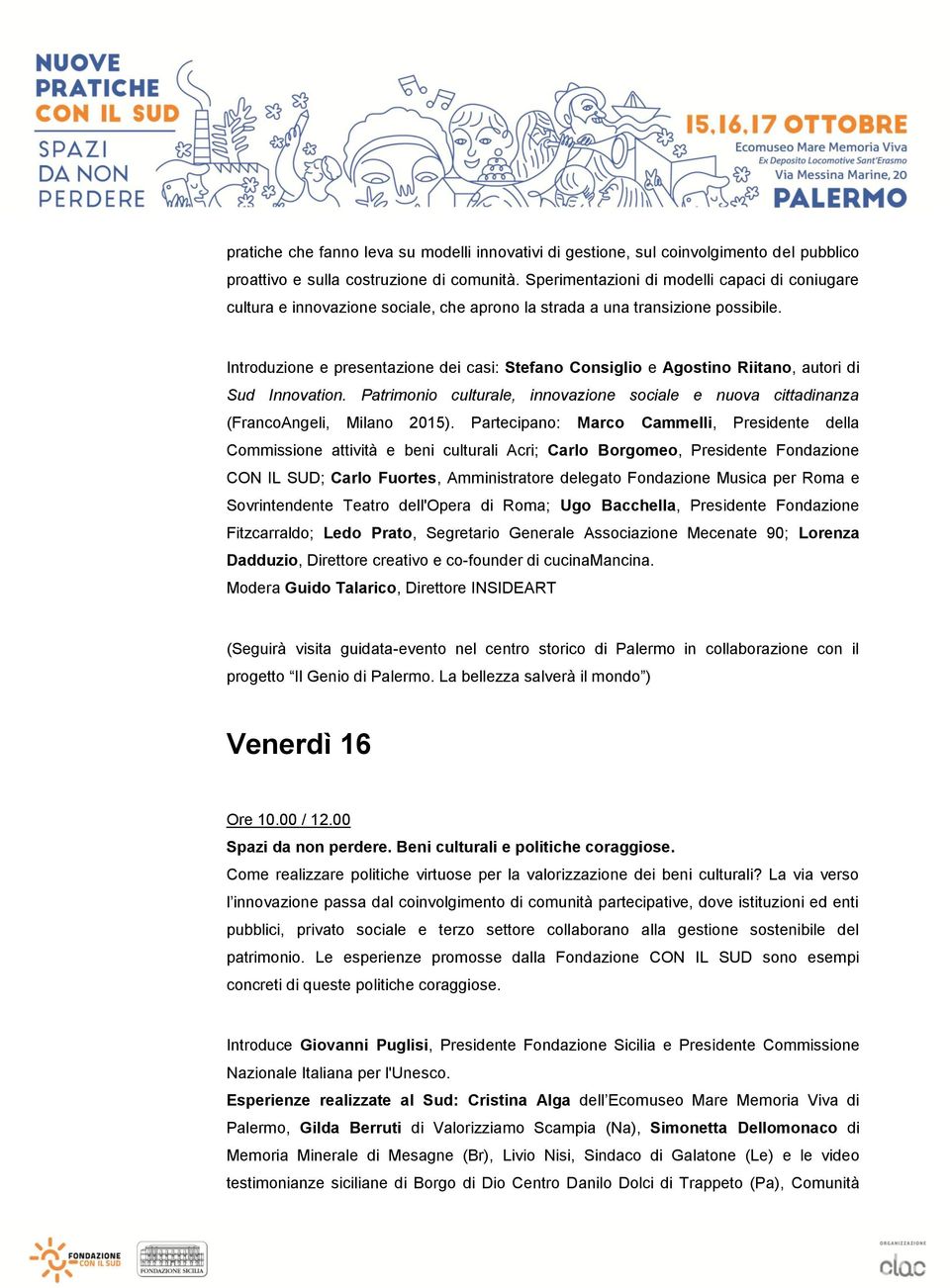 Introduzione e presentazione dei casi: Stefano Consiglio e Agostino Riitano, autori di Sud Innovation. Patrimonio culturale, innovazione sociale e nuova cittadinanza (FrancoAngeli, Milano 2015).