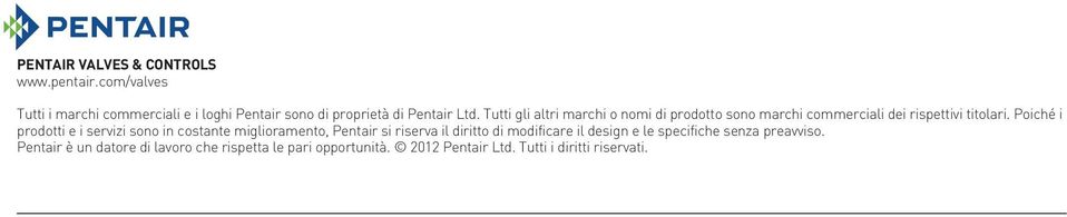 Tutti gli altri marchi o nomi di prodotto sono marchi commerciali dei rispettivi titolari.