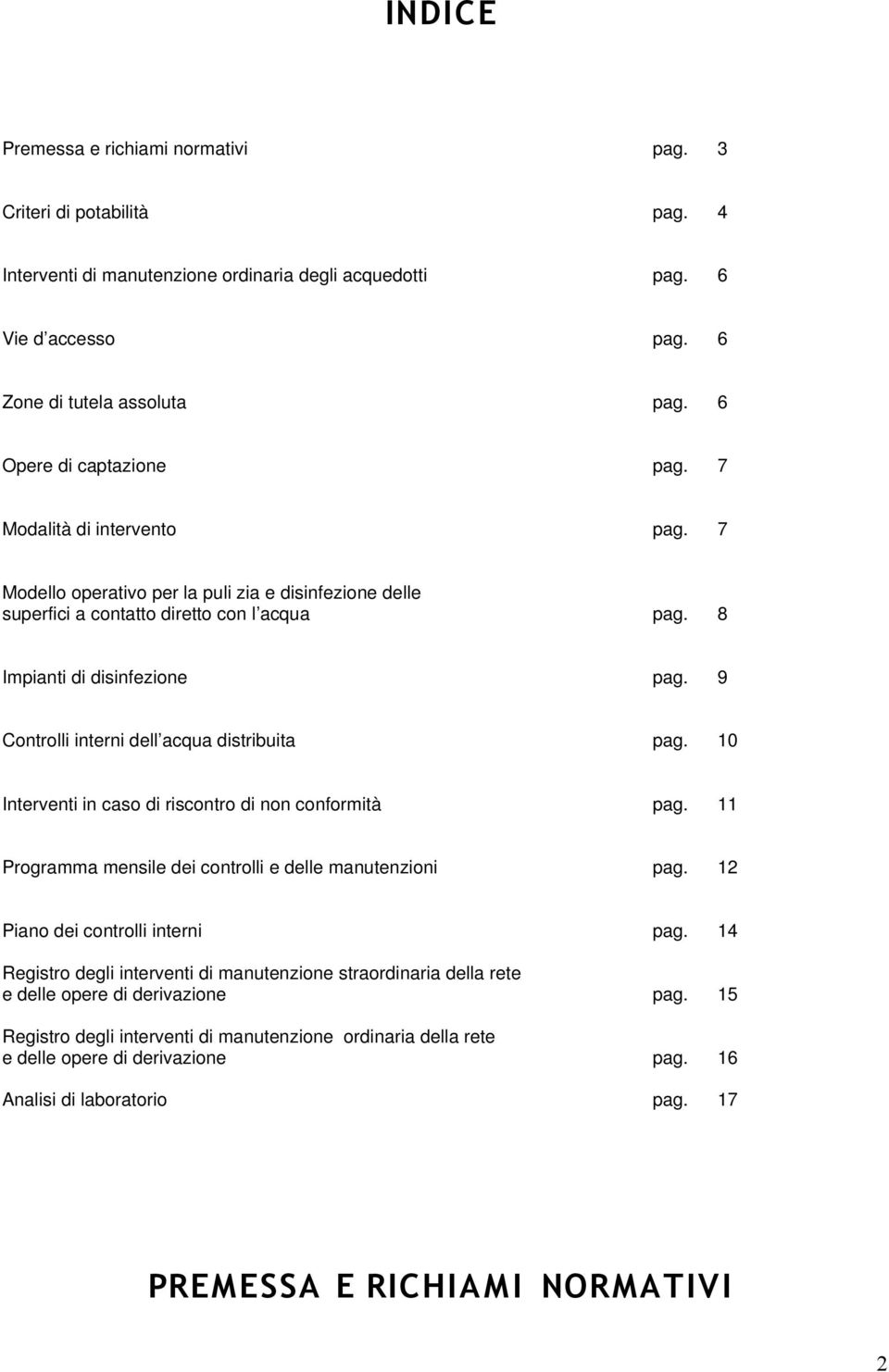 Interventi in caso di riscontro di non conformità 11 Programma mensile dei controlli e delle manutenzioni 12 Piano dei controlli interni 14 Registro degli interventi di manutenzione