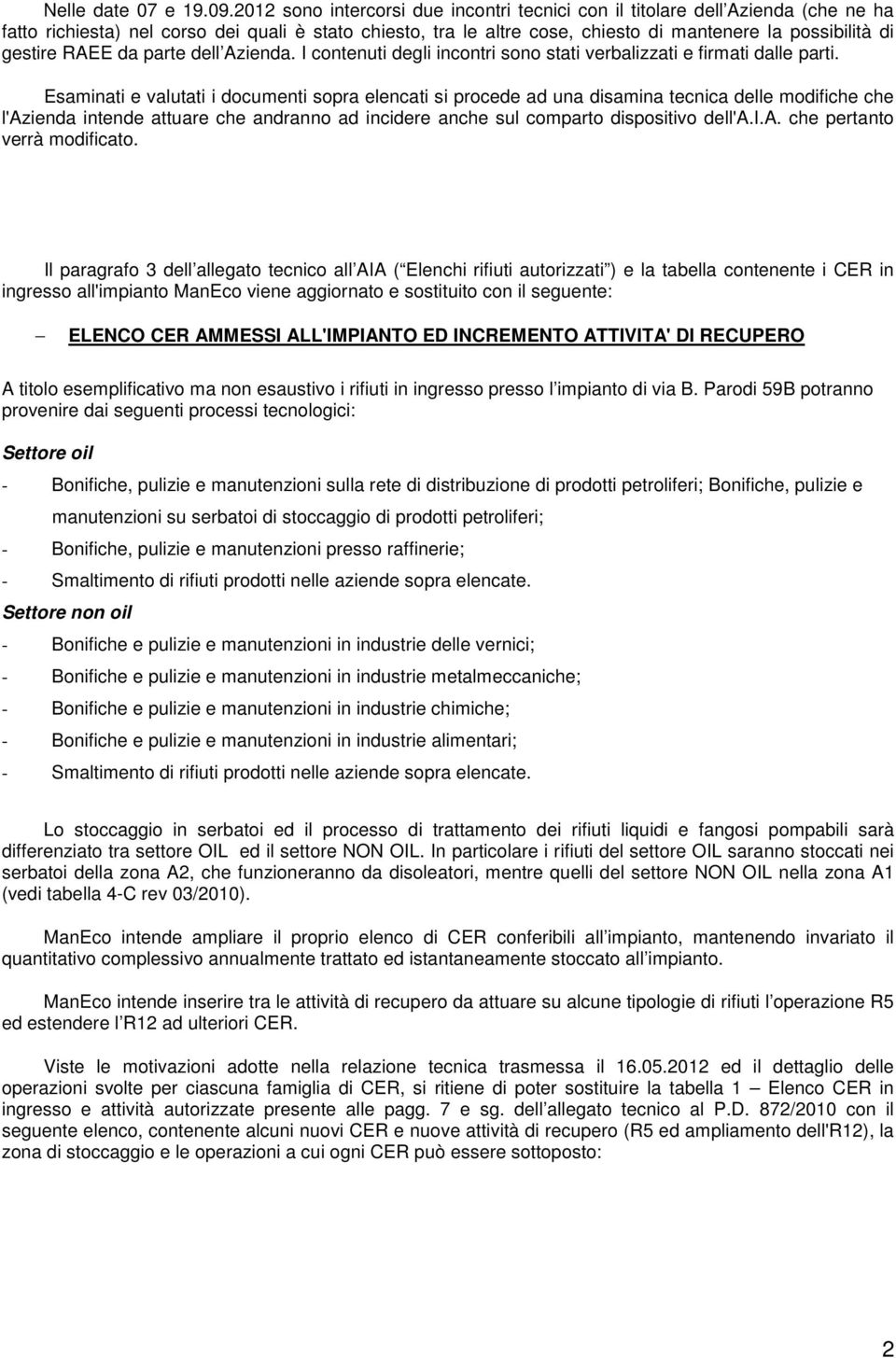 gestire RAEE da parte dell Azienda. I contenuti degli incontri sono stati verbalizzati e firmati dalle parti.