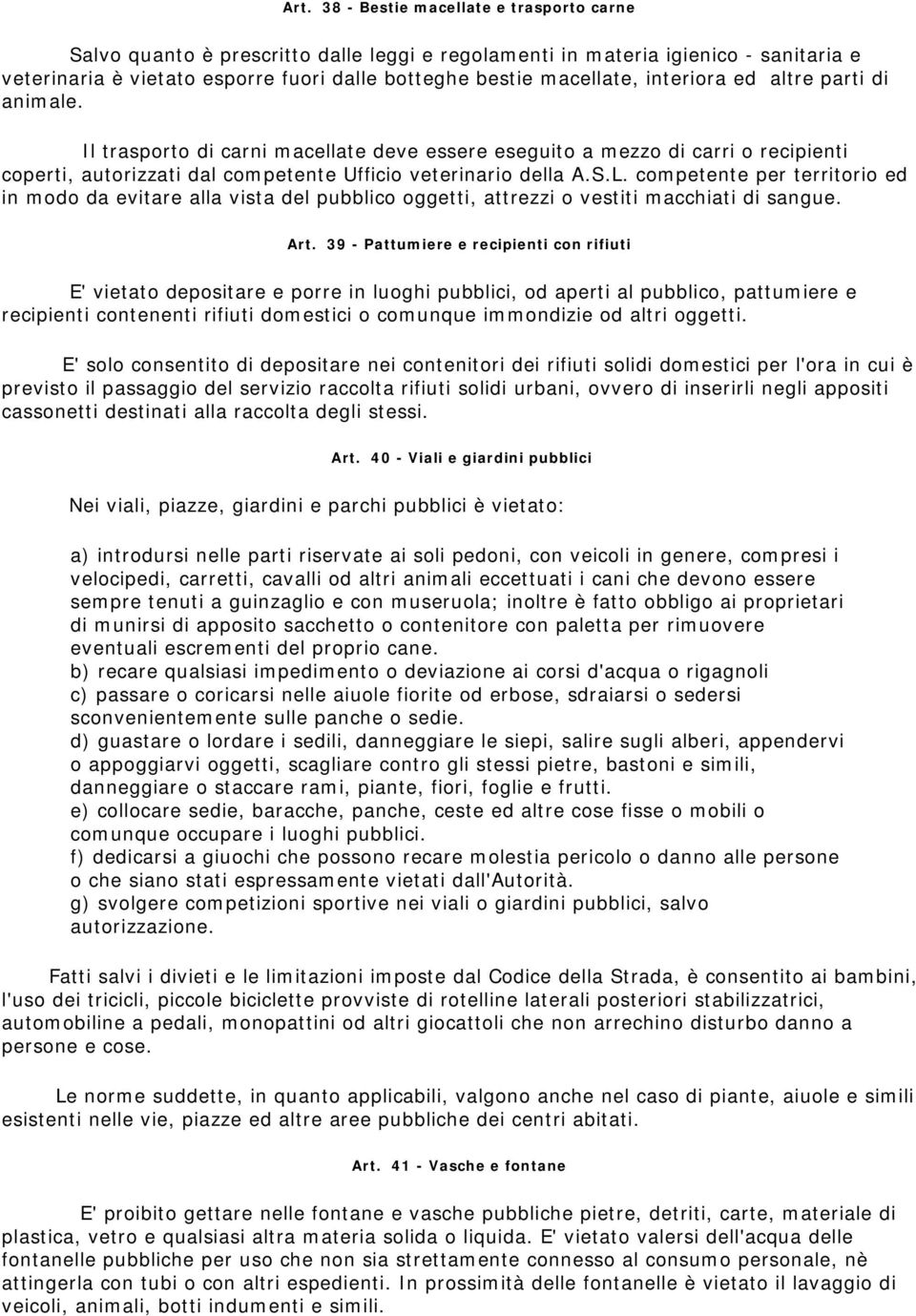 competente per territorio ed in modo da evitare alla vista del pubblico oggetti, attrezzi o vestiti macchiati di sangue. Art.