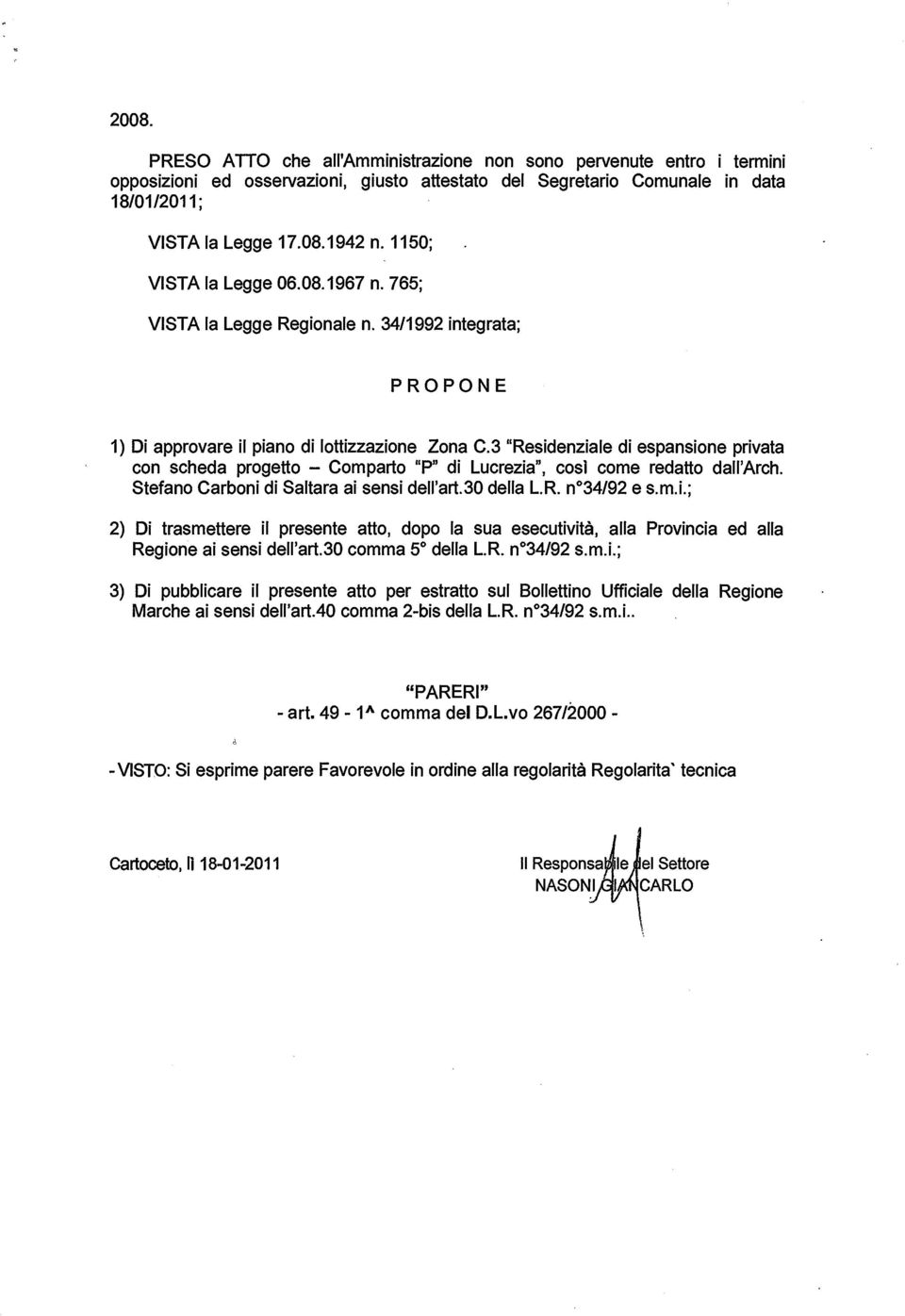 3 "Residenziale di espansione privata con scheda progetto - Comparto "P" di Lucrezia", così come redatto dall'arch. Stefano Carboni di Saltara ai sensi delpart.30 della L.R. n 34/92 e s.m.i.; 2) Di trasmettere il presente atto, dopo la sua esecutività, alla Provincia ed alla Regione ai sensi dell'art.