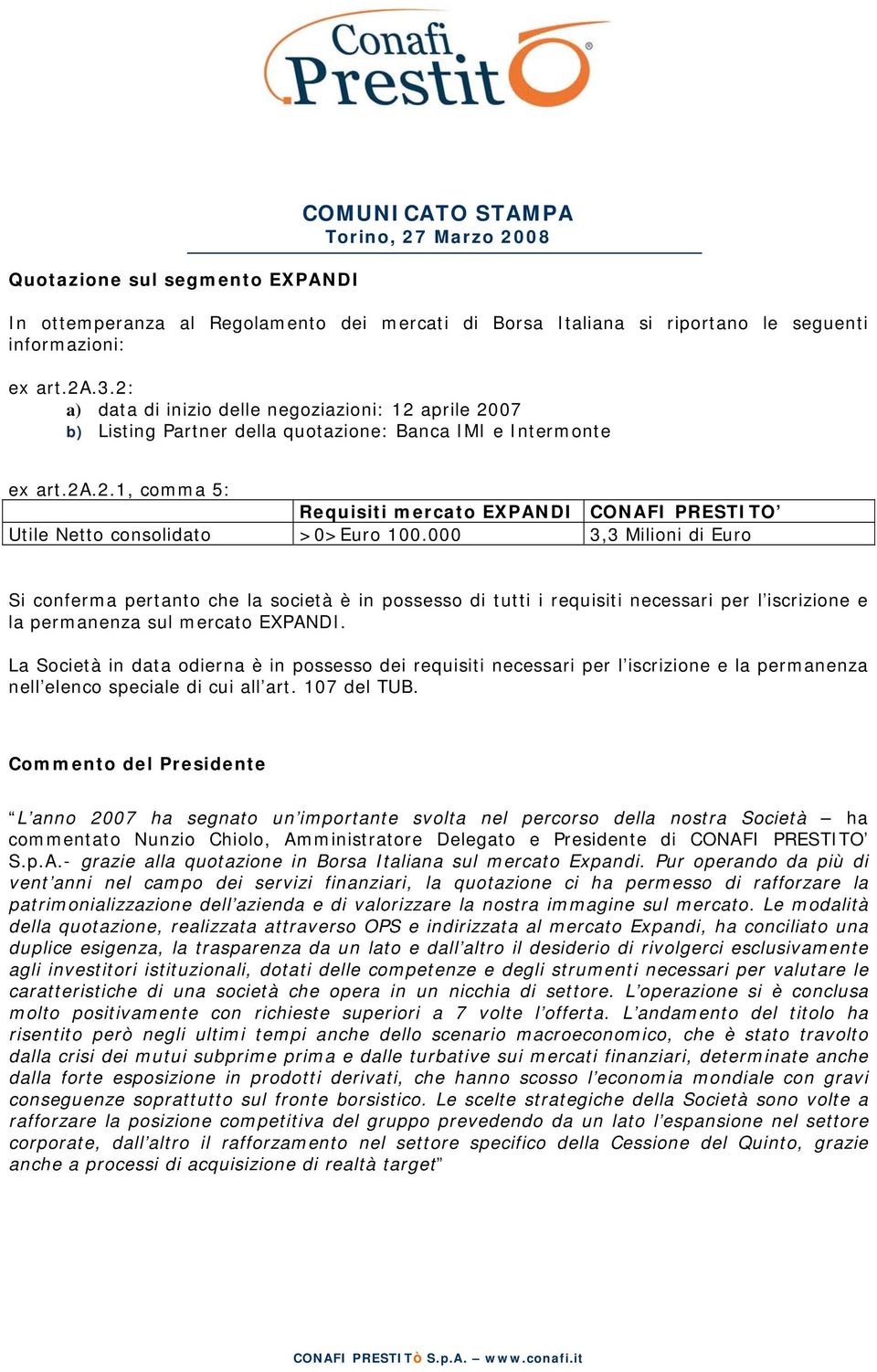 000 3,3 Milioni di Euro Si conferma pertanto che la società è in possesso di tutti i requisiti necessari per l iscrizione e la permanenza sul mercato EXPANDI.