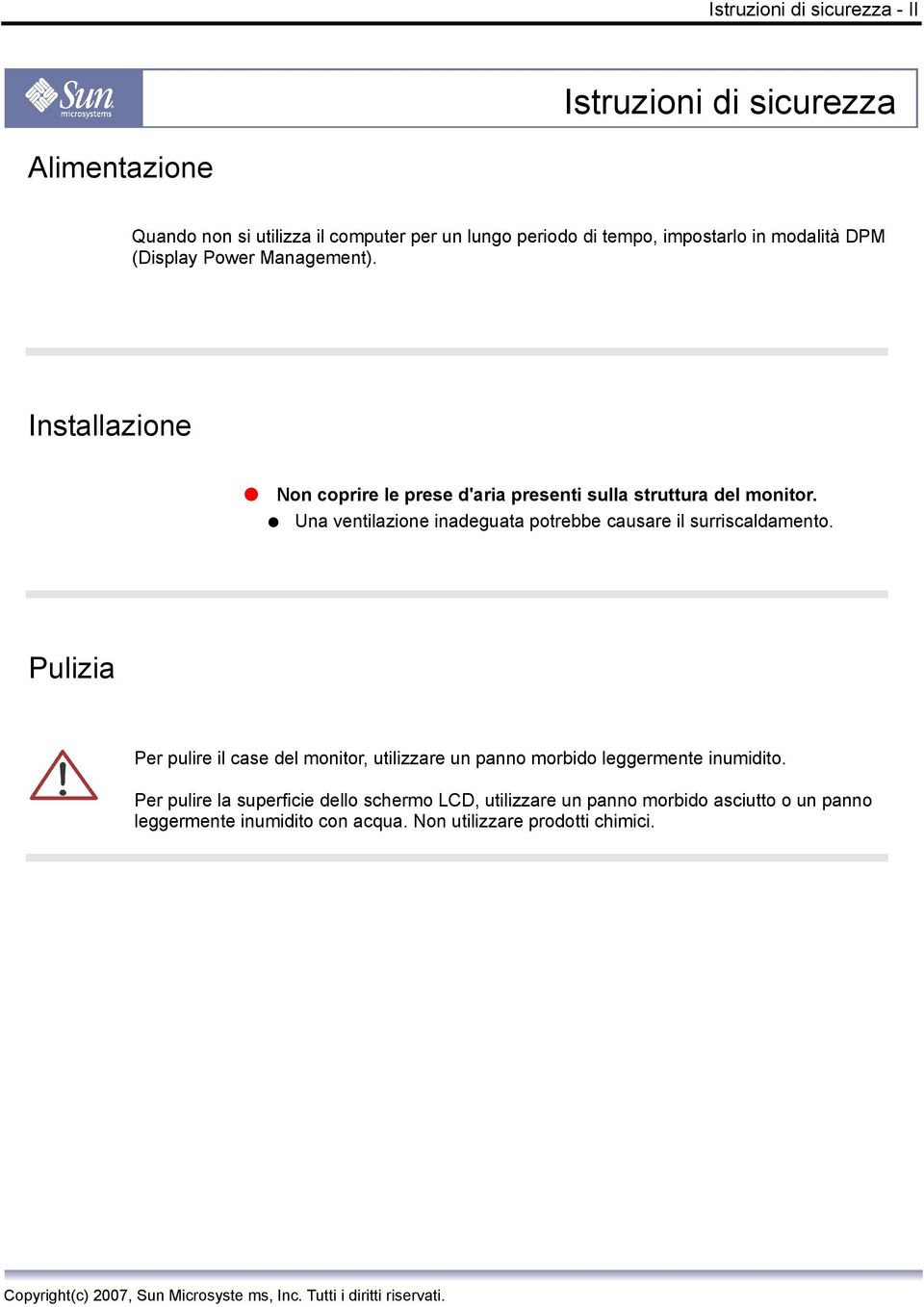 Una ventilazione inadeguata potrebbe causare il surriscaldamento.