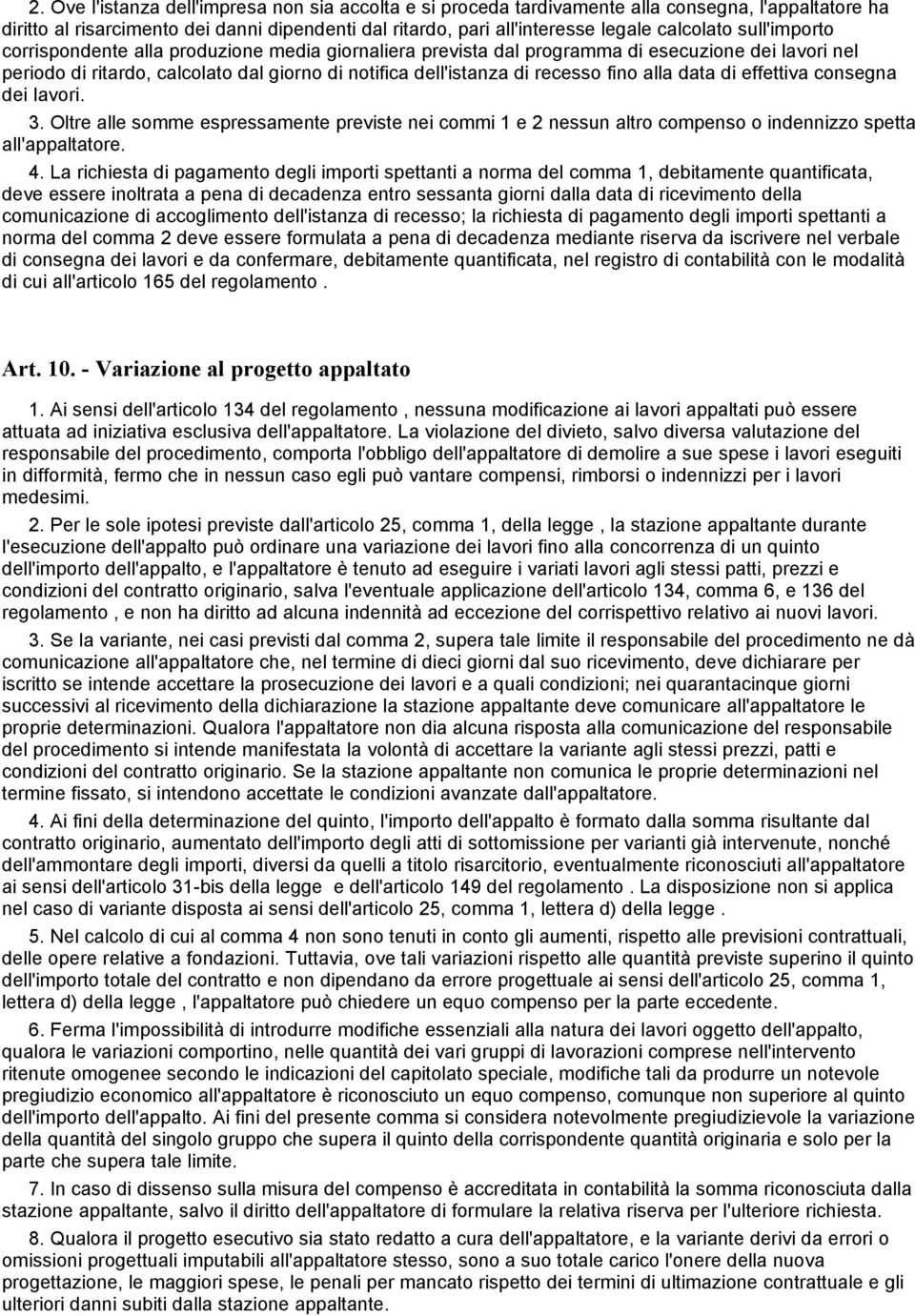 alla data di effettiva consegna dei lavori. 3. Oltre alle somme espressamente previste nei commi 1 e 2 nessun altro compenso o indennizzo spetta all'appaltatore. 4.