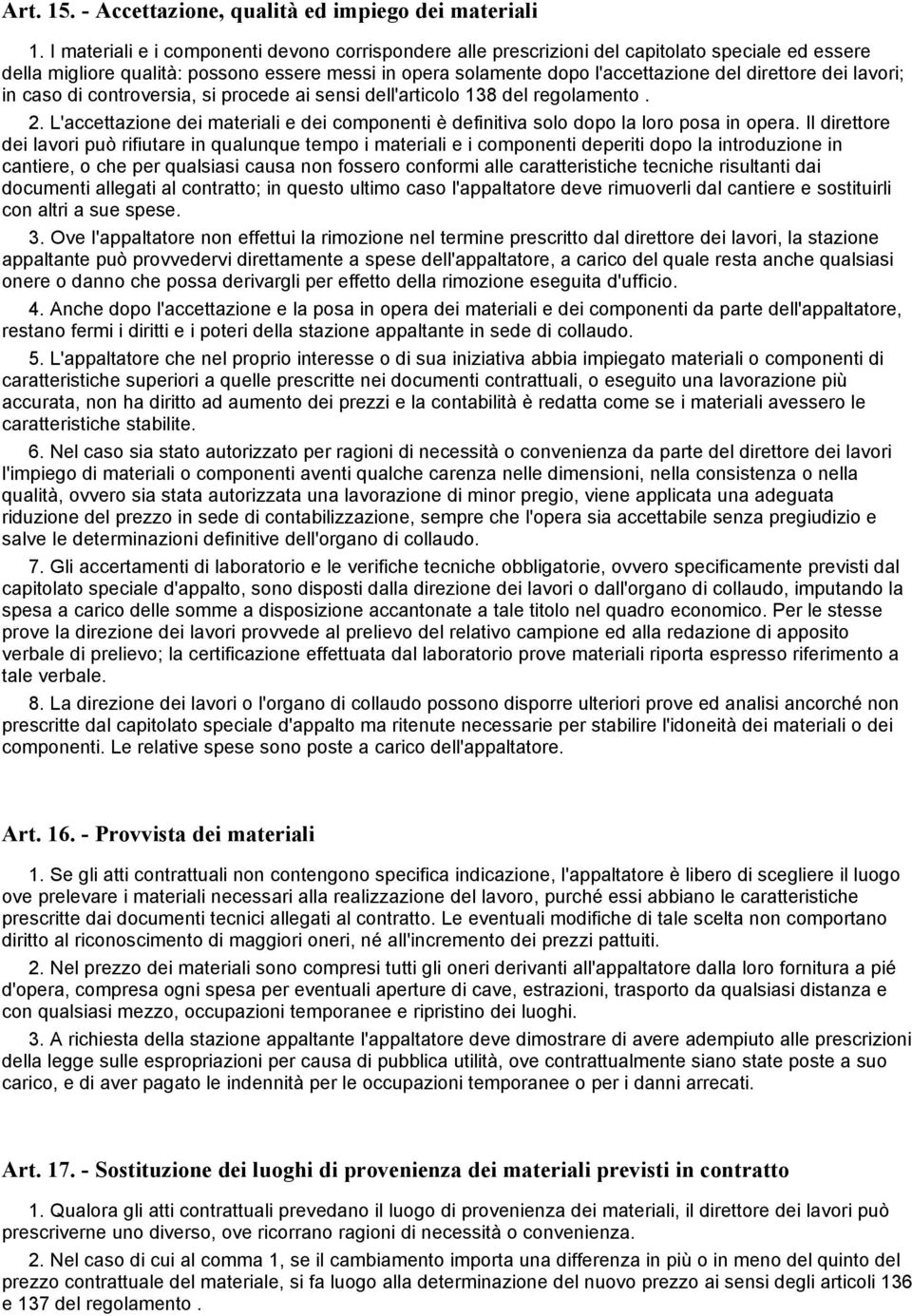 dei lavori; in caso di controversia, si procede ai sensi dell'articolo 138 del regolamento. 2. L'accettazione dei materiali e dei componenti è definitiva solo dopo la loro posa in opera.