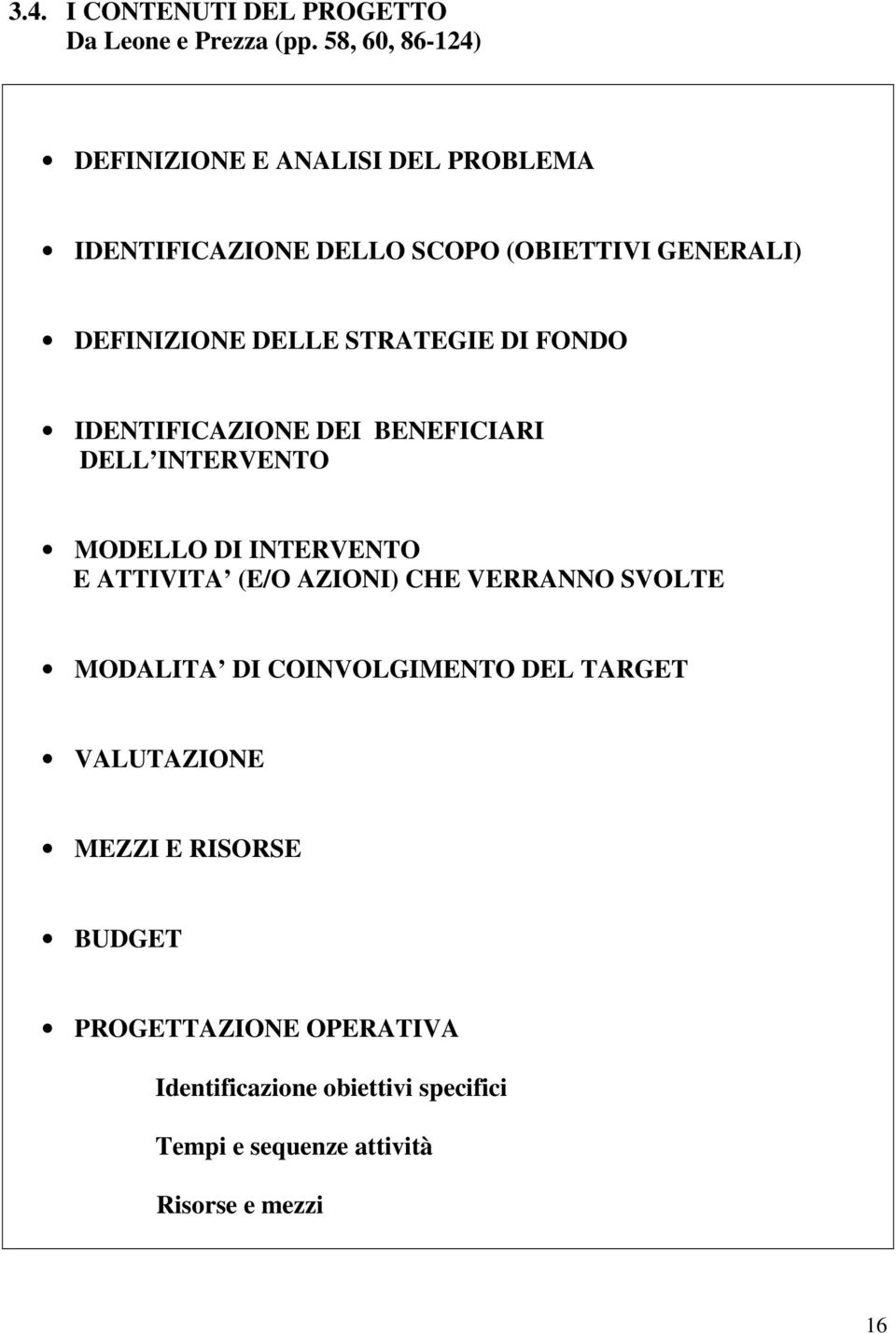 STRATEGIE DI FONDO IDENTIFICAZIONE DEI BENEFICIARI DELL INTERVENTO MODELLO DI INTERVENTO E ATTIVITA (E/O AZIONI) CHE