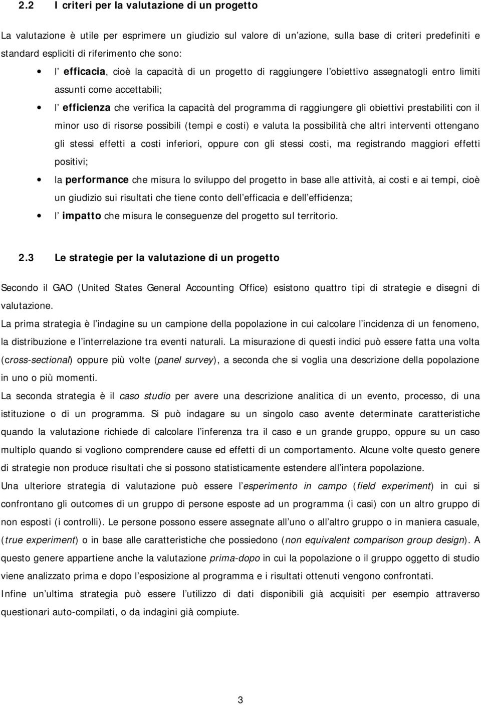 gli obiettivi prestabiliti con il minor uso di risorse possibili (tempi e costi) e valuta la possibilità che altri interventi ottengano gli stessi effetti a costi inferiori, oppure con gli stessi