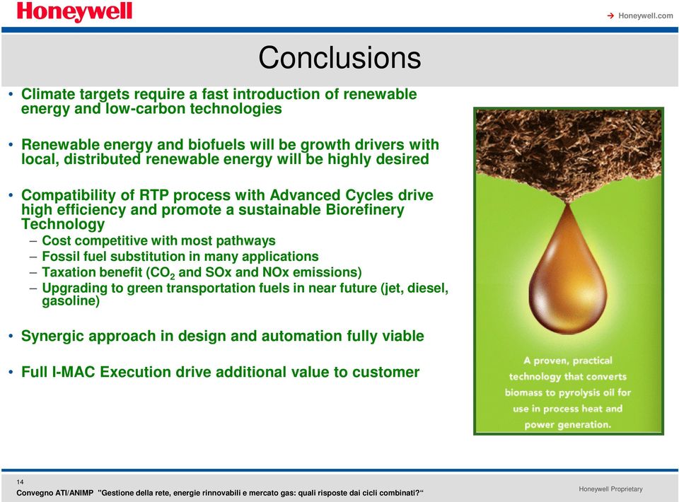 Biorefinery Technology Cost competitive with most pathways Fossil fuel substitution in many applications Taxation benefit (CO 2 and SOx and NOx emissions) Upgrading