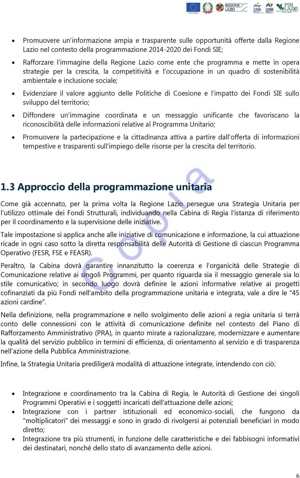 Politiche di Coesione e l impatto dei Fondi SIE sullo sviluppo del territorio; Diffondere un immagine coordinata e un messaggio unificante che favoriscano la riconoscibilità delle informazioni