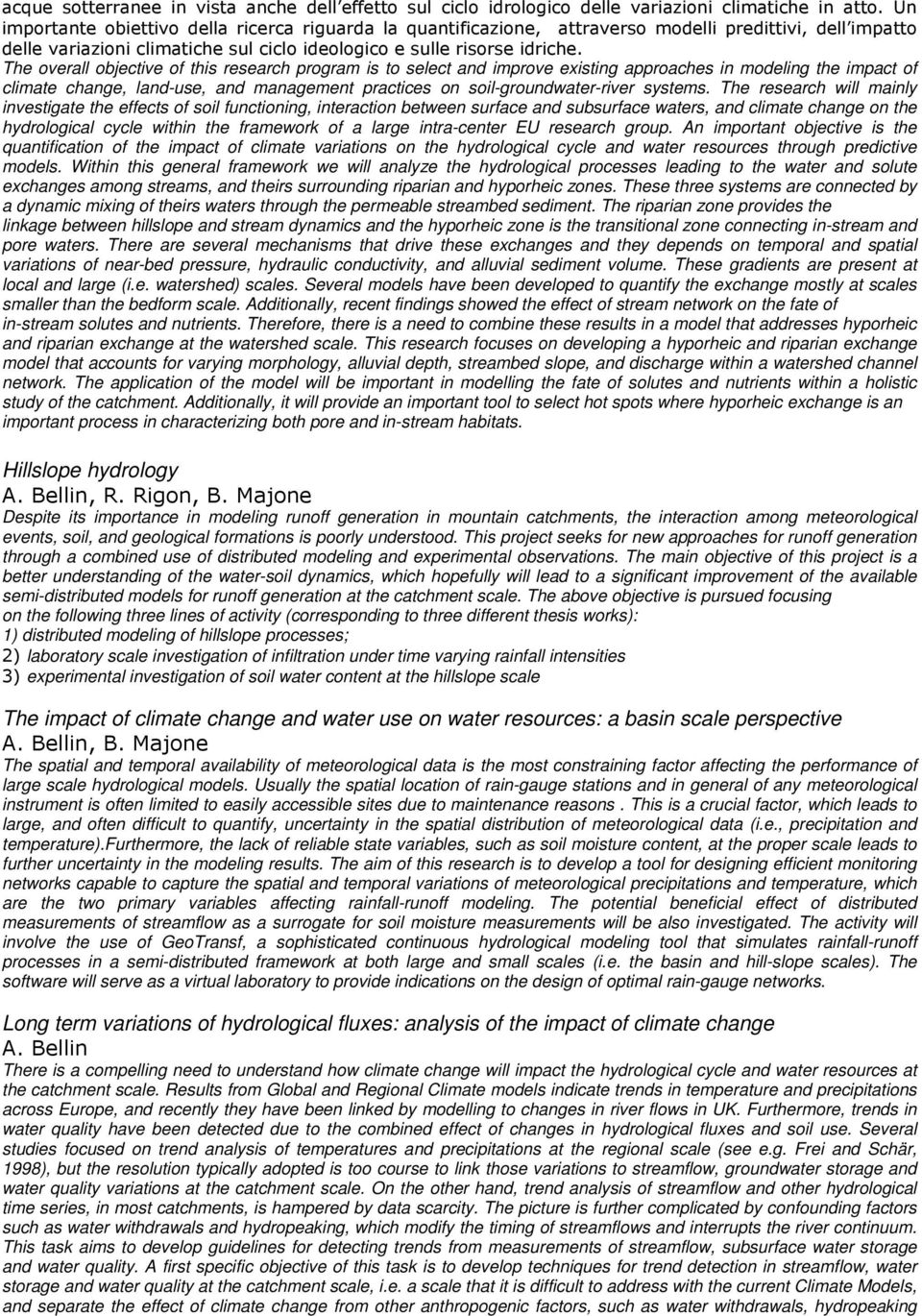 The overall objective of this research program is to select and improve existing approaches in modeling the impact of climate change, land-use, and management practices on soil-groundwater-river