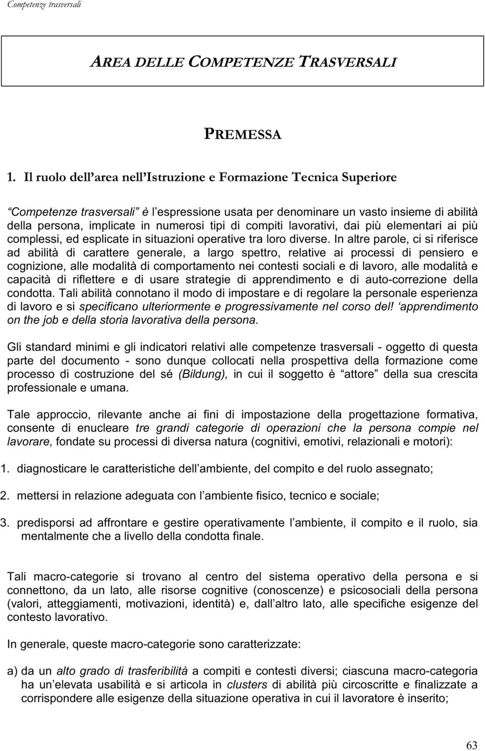 compiti lavorativi, dai più elementari ai più complessi, ed esplicate in situazioni operative tra loro diverse.