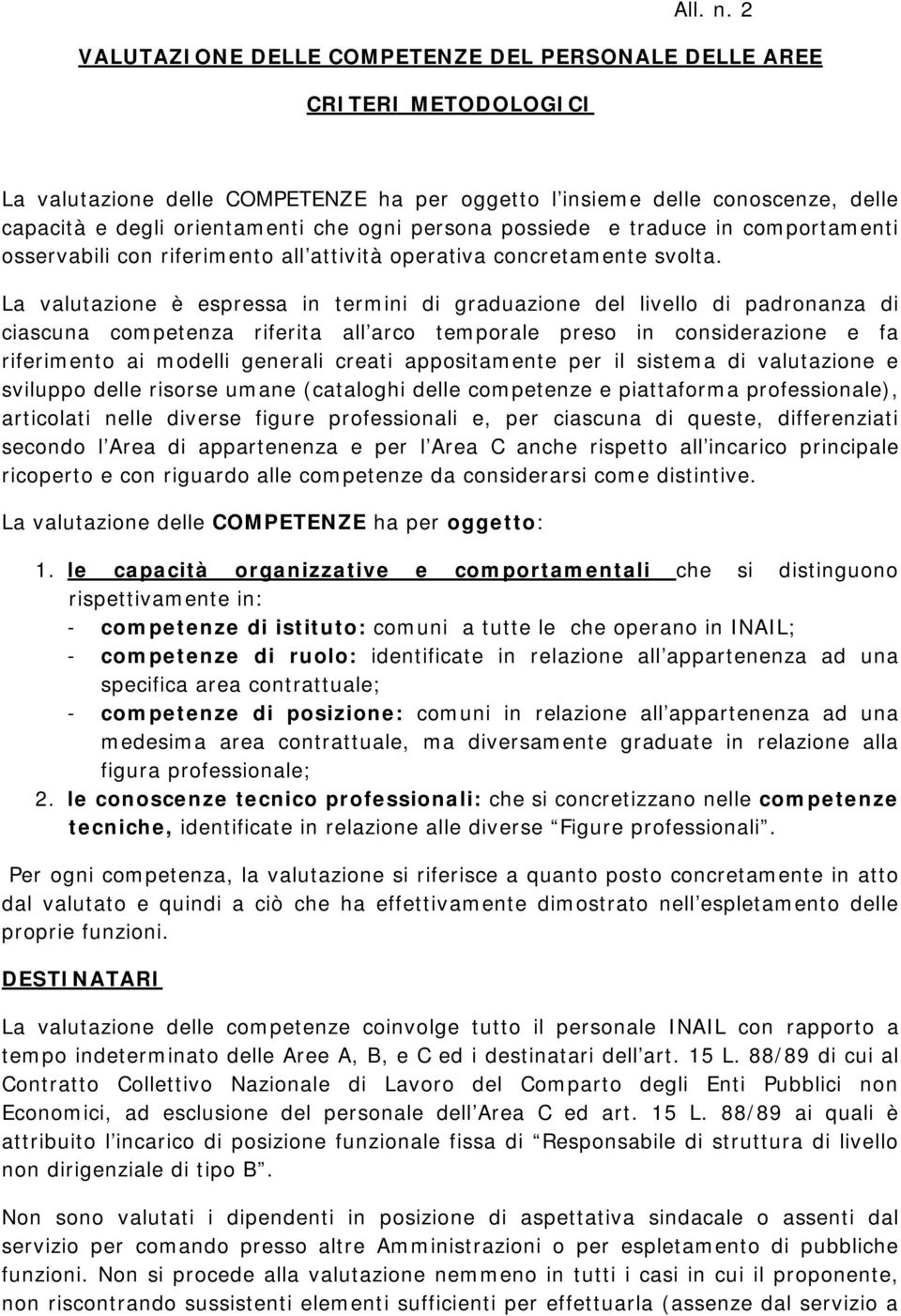 persona possiede e traduce in comportamenti osservabili con riferimento all attività operativa concretamente svolta.