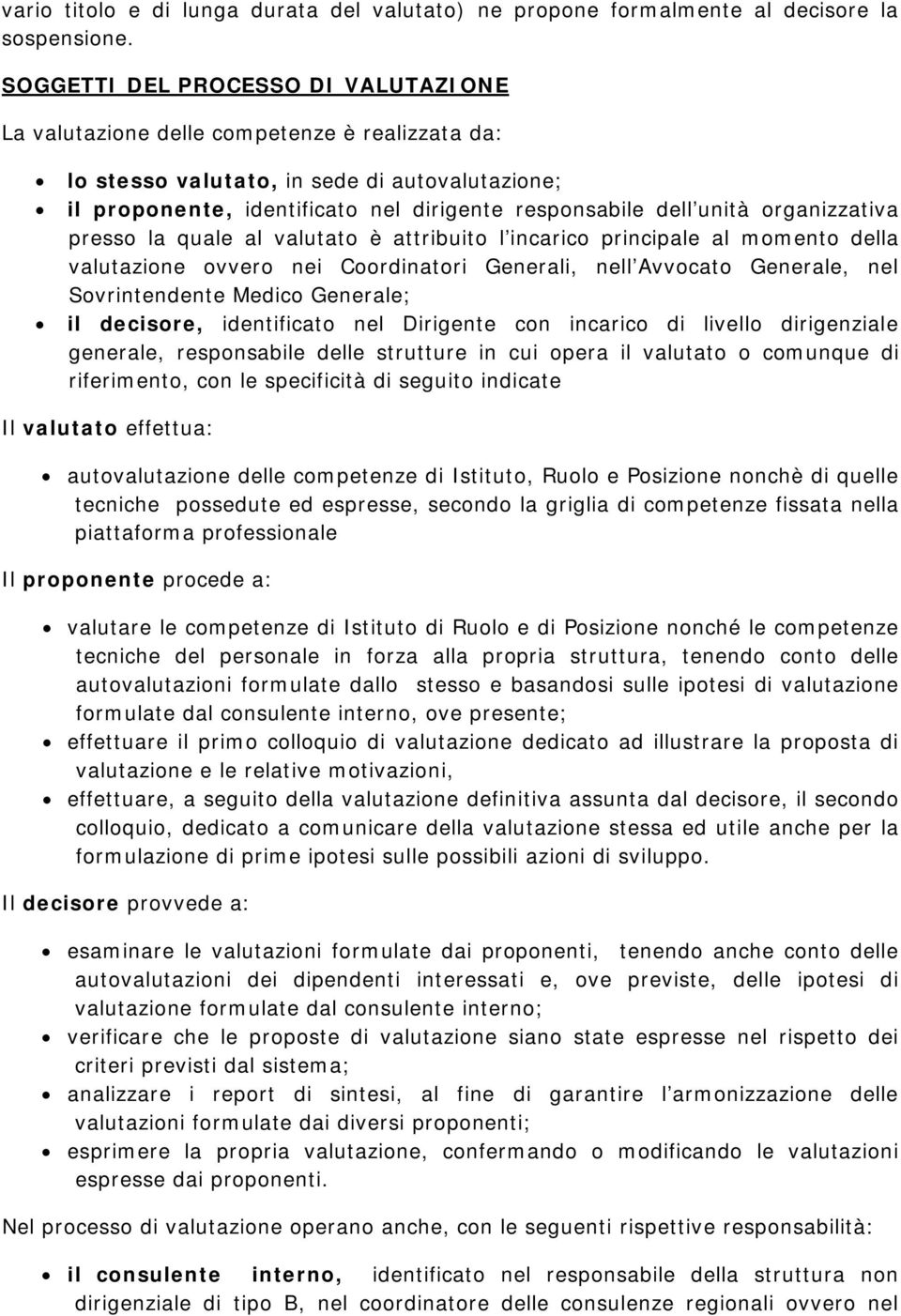 organizzativa presso la quale al valutato è attribuito l incarico principale al momento della valutazione ovvero nei Coordinatori Generali, nell Avvocato Generale, nel Sovrintendente Medico Generale;