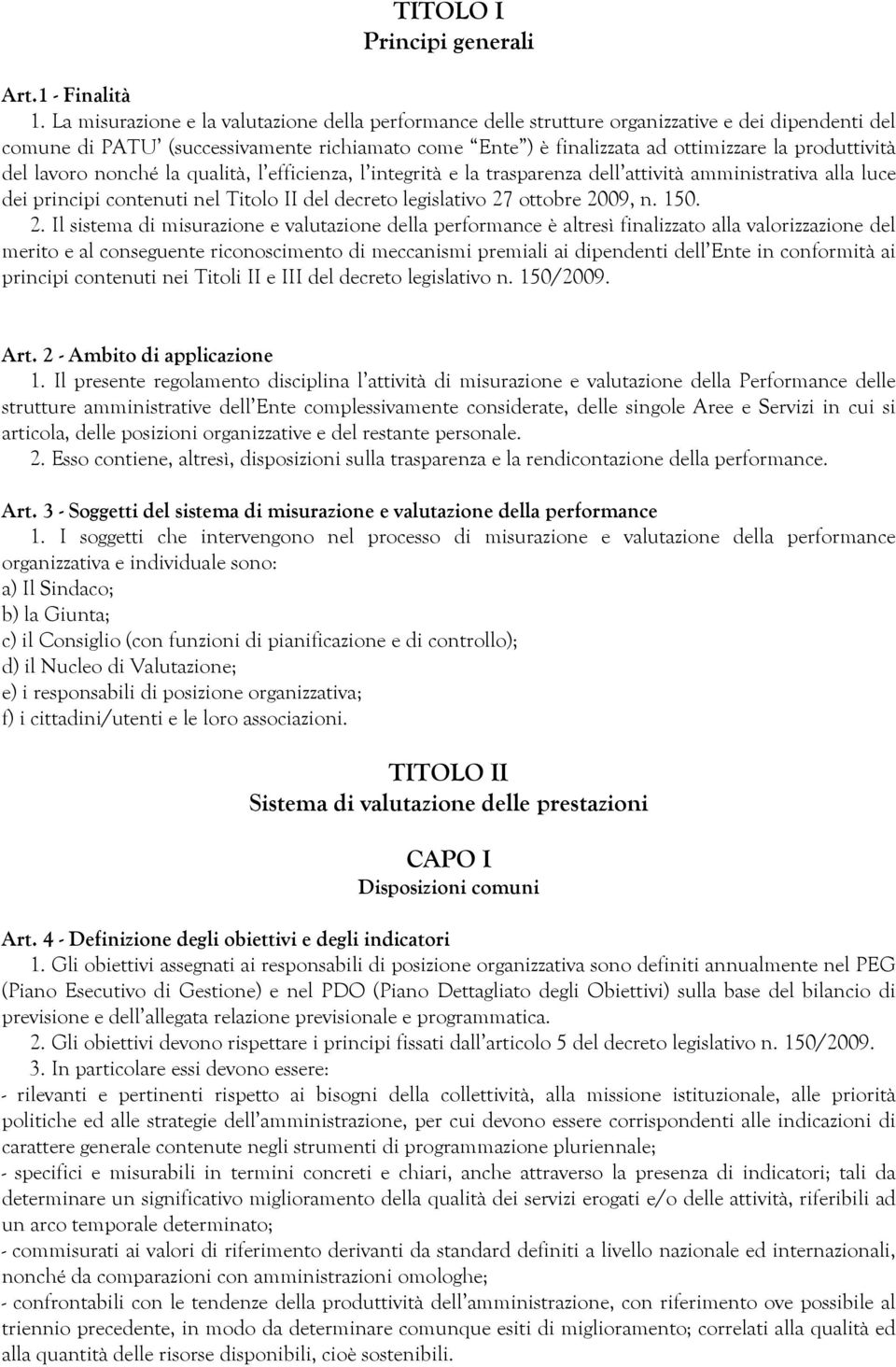 produttività del lavoro nonché la qualità, l efficienza, l integrità e la trasparenza dell attività amministrativa alla luce dei principi contenuti nel Titolo II del decreto legislativo 27 ottobre