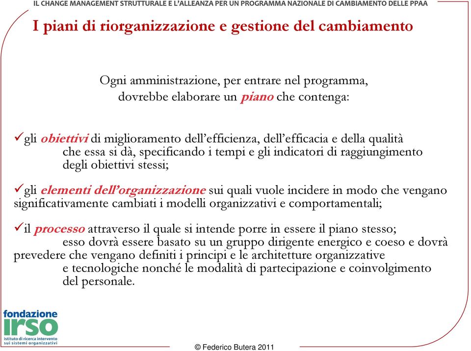 che vengano significativamente cambiati i modelli organizzativi e comportamentali; il processo attraverso il quale si intende porre in essere il piano stesso; esso dovrà essere basato su un