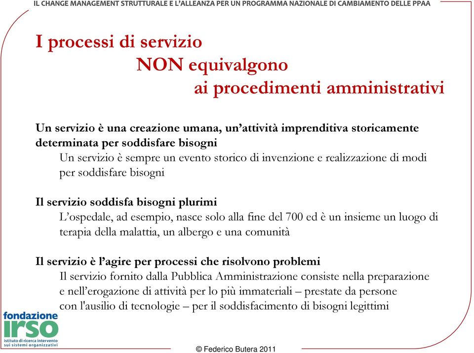 del 700 ed è un insieme un luogo di terapia della malattia, un albergo e una comunità Il servizio è l agire per processi che risolvono problemi Il servizio fornito dalla Pubblica