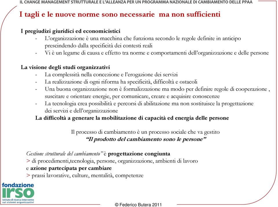 concezione e l erogazione dei servizi - La realizzazione di ogni riforma ha specificità, difficoltà e ostacoli - Una buona organizzazione non è formalizzazione ma modo per definire regole di