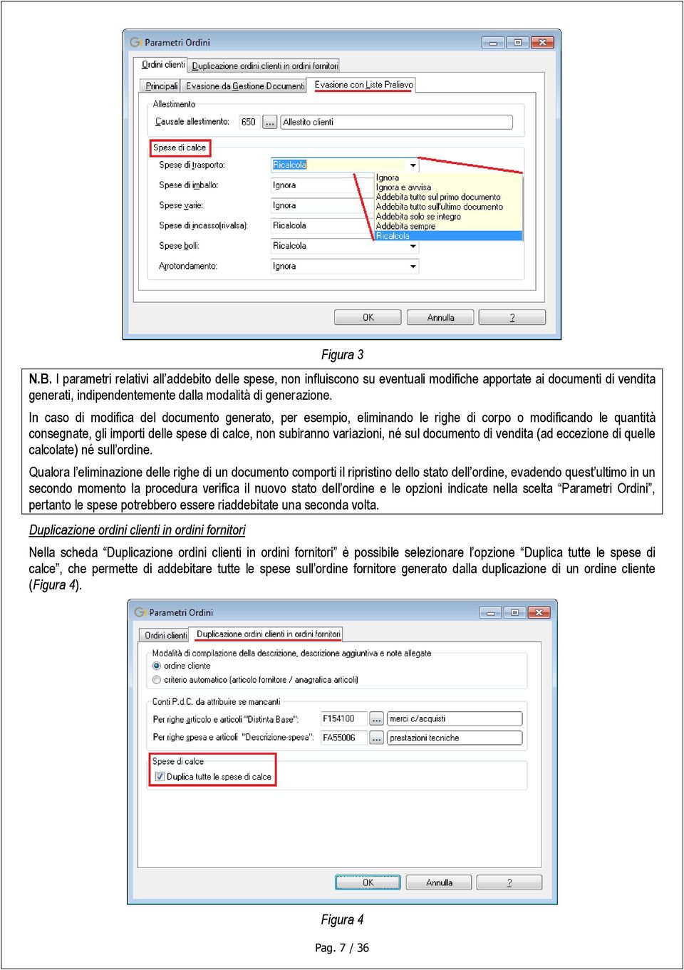 documento di vendita (ad eccezione di quelle calcolate) né sull ordine.