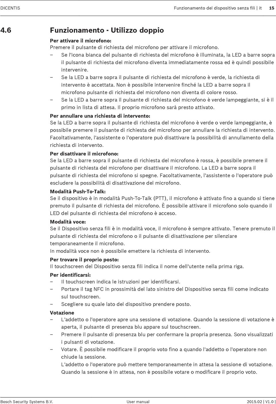 Se la LED a barre sopra il pulsante di richiesta del microfono è verde, la richiesta di intervento è accettata.