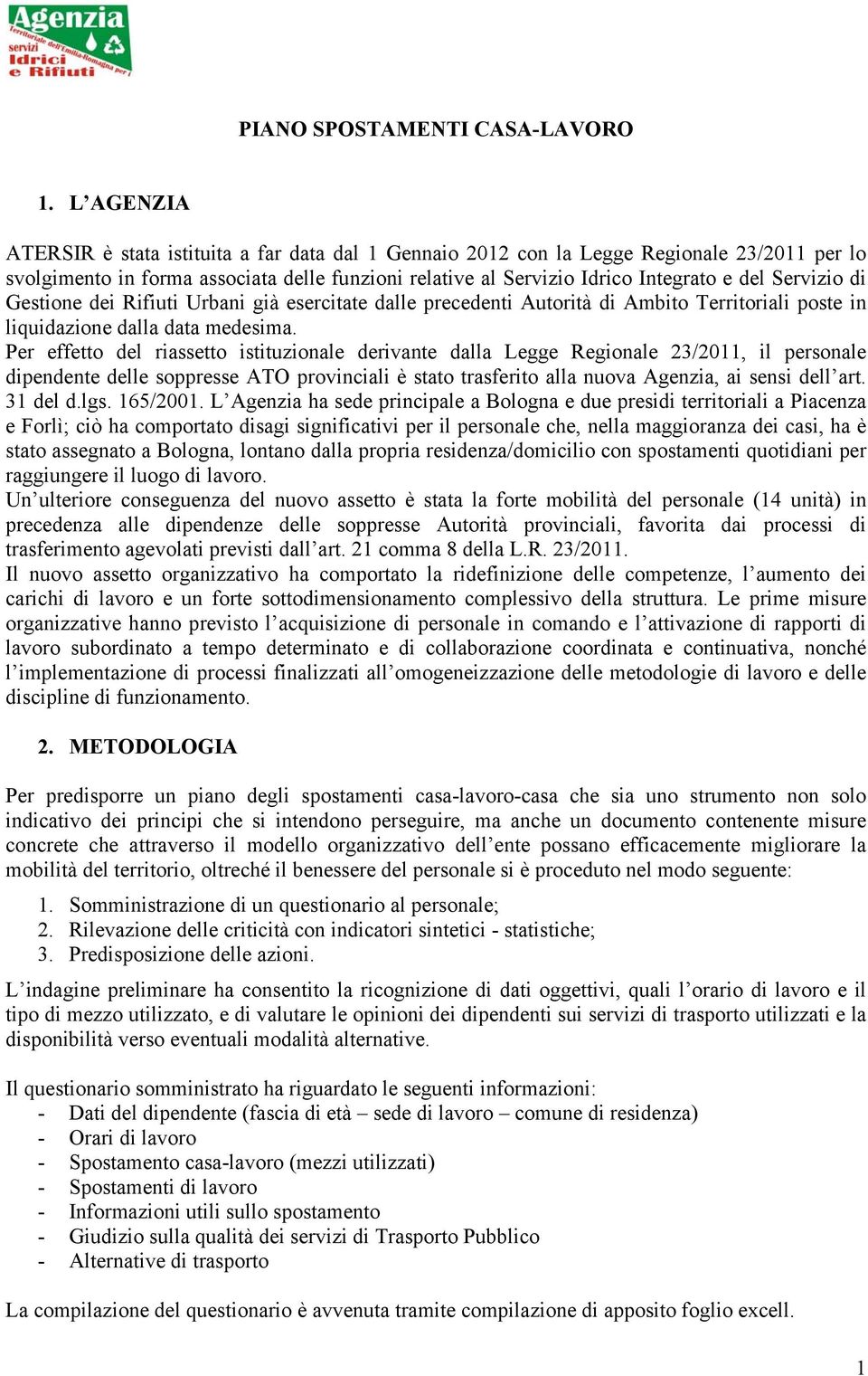 Servizio di Gestione dei Rifiuti Urbani già esercitate dalle precedenti Autorità di Ambito Territoriali poste in liquidazione dalla data medesima.