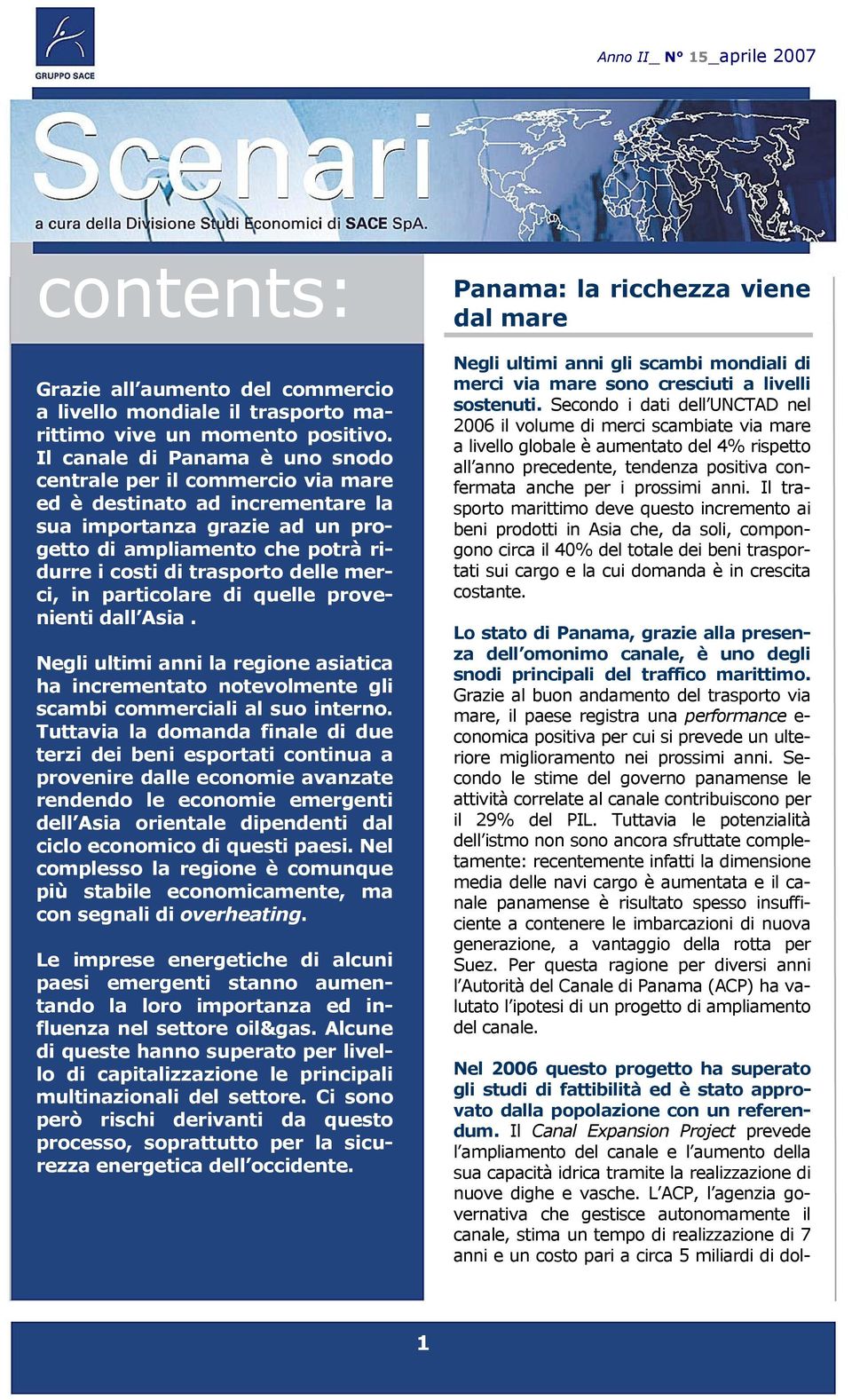 merci, in particolare di quelle provenienti dall Asia. Negli ultimi anni la regione asiatica ha incrementato notevolmente gli scambi commerciali al suo interno.