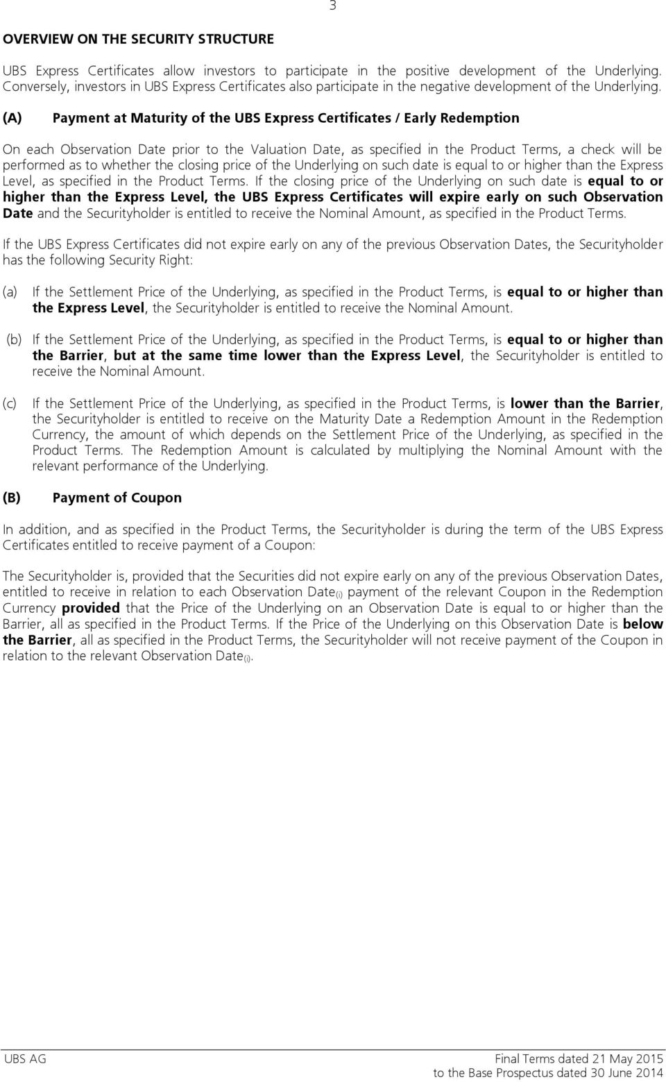 (A) Payment at Maturity of the UBS Express Certificates / Early Redemption On each Observation Date prior to the Valuation Date, as specified in the Product Terms, a check will be performed as to