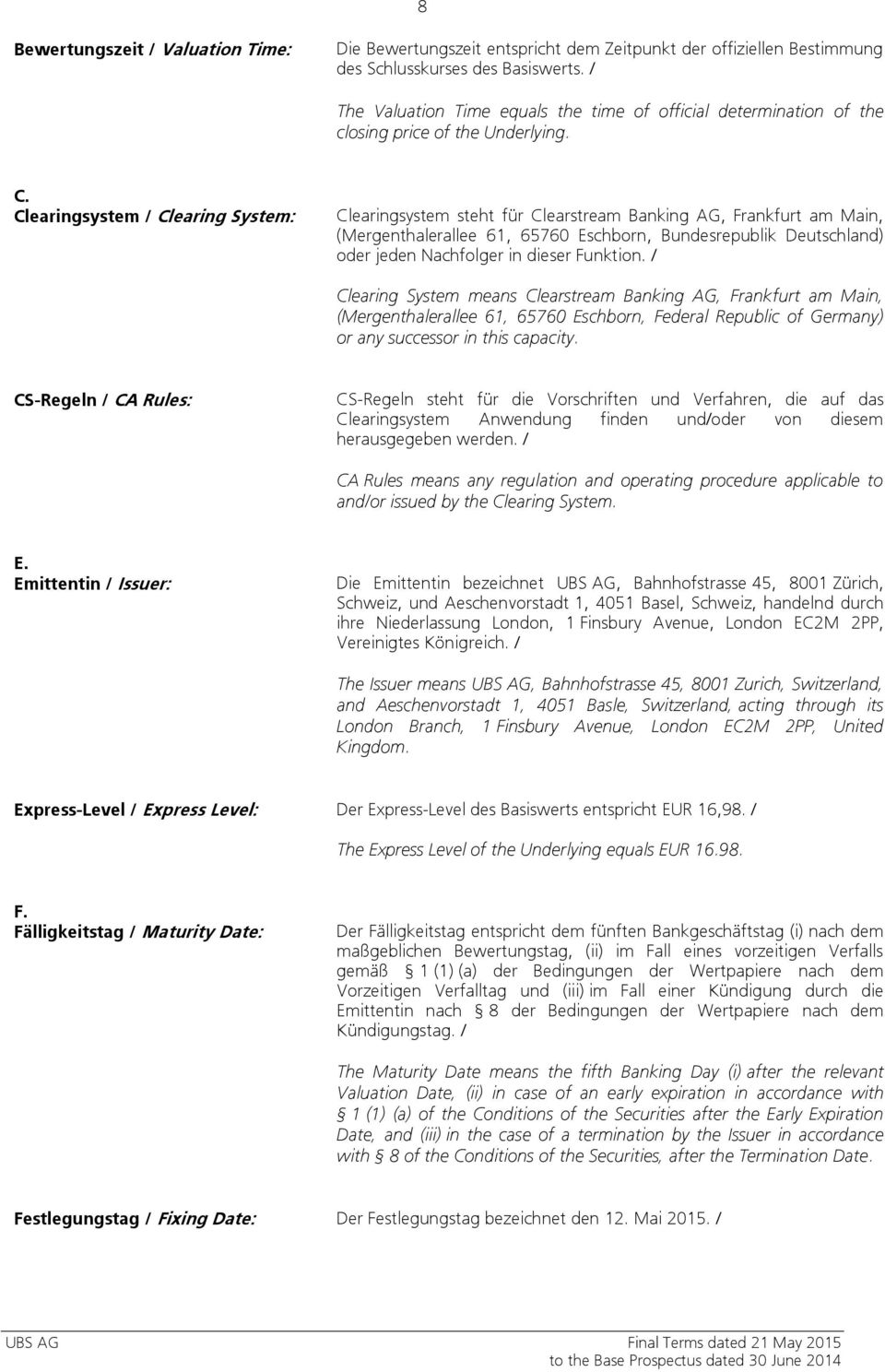 Clearingsystem / Clearing System: Clearingsystem steht für Clearstream Banking AG, Frankfurt am Main, (Mergenthalerallee 61, 65760 Eschborn, Bundesrepublik Deutschland) oder jeden Nachfolger in