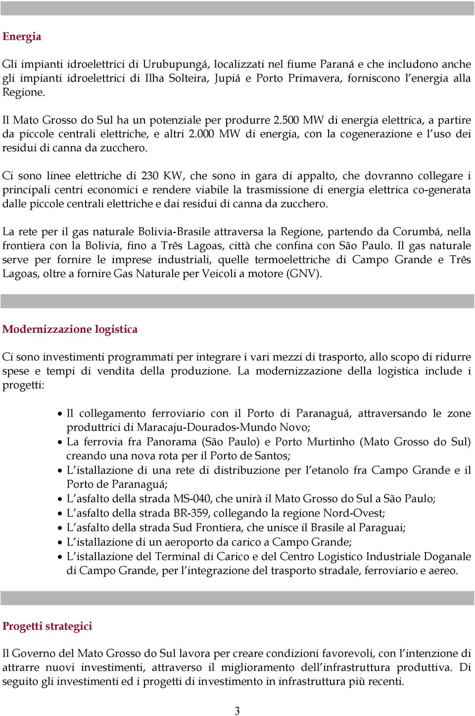 000 MW di energia, con la cogenerazione e l uso dei residui di canna da zucchero.