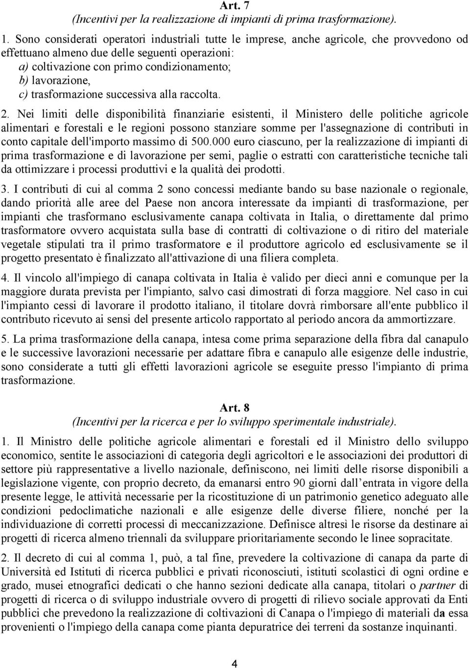 c) trasformazione successiva alla raccolta. 2.