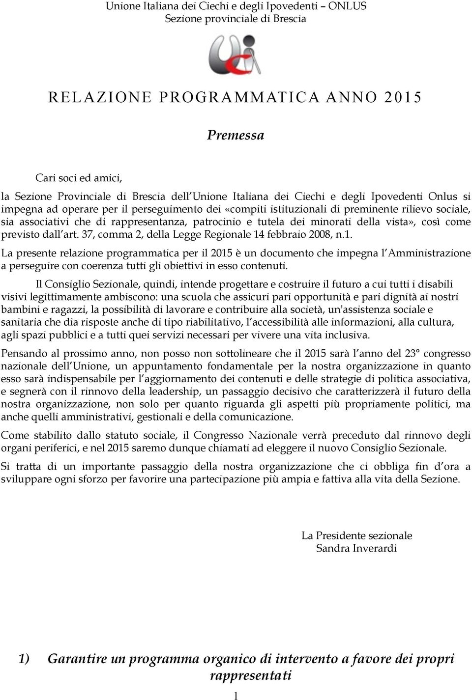 tutela dei minorati della vista», così come previsto dall art. 37, comma 2, della Legge Regionale 14