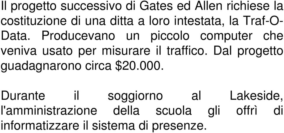 Producevano un piccolo computer che veniva usato per misurare il traffico.