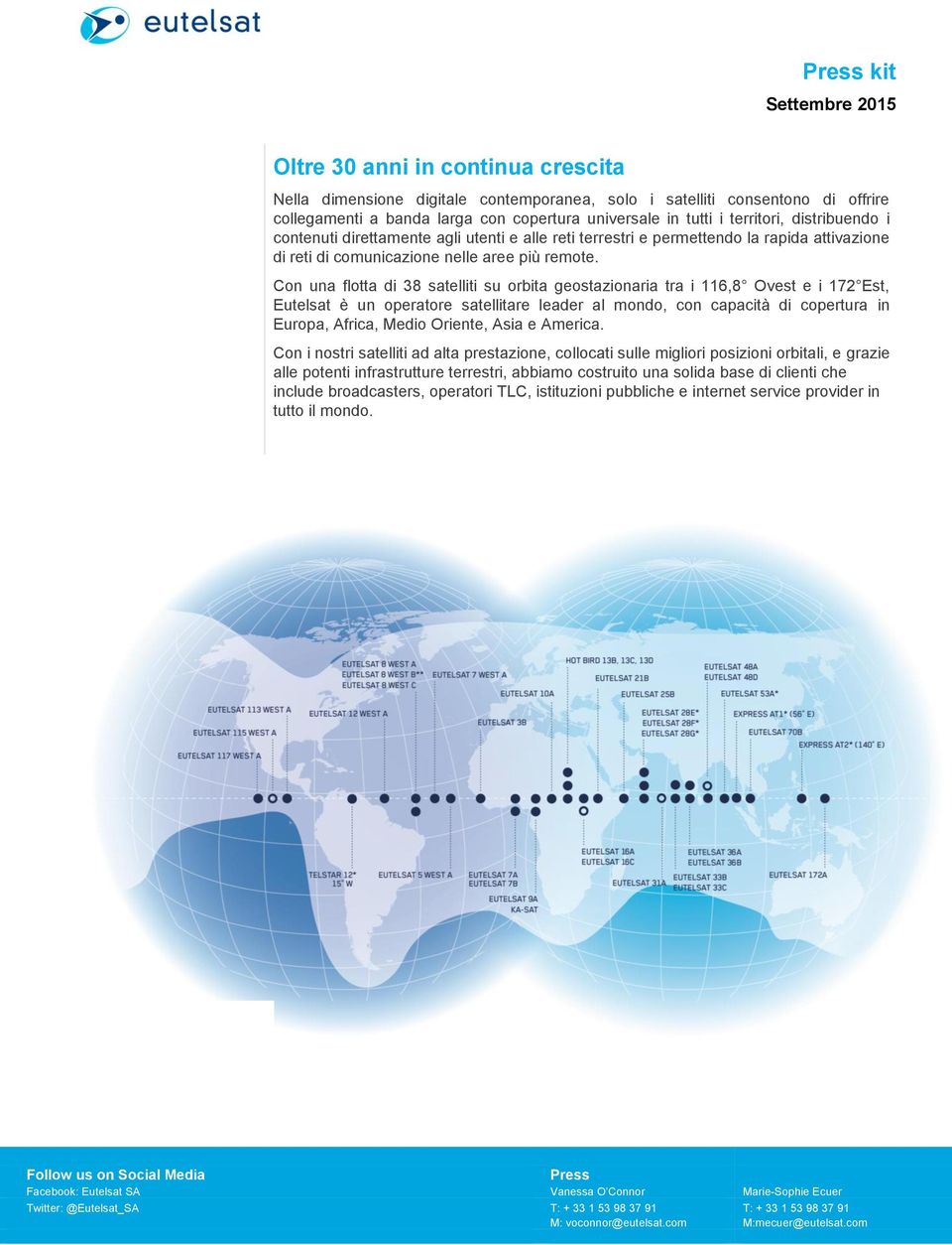 Con una flotta di 38 satelliti su orbita geostazionaria tra i 116,8 Ovest e i 172 Est, Eutelsat è un operatore satellitare leader al mondo, con capacità di copertura in Europa, Africa, Medio Oriente,