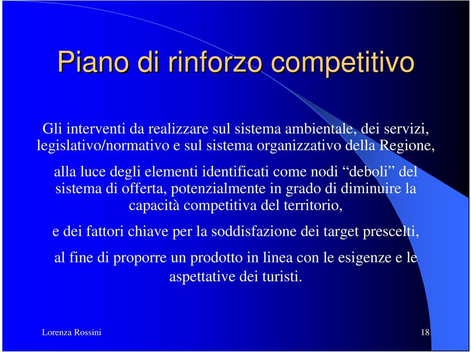 potenzialmente in grado di diminuire la capacità competitiva del territorio, e dei fattori chiave per la soddisfazione