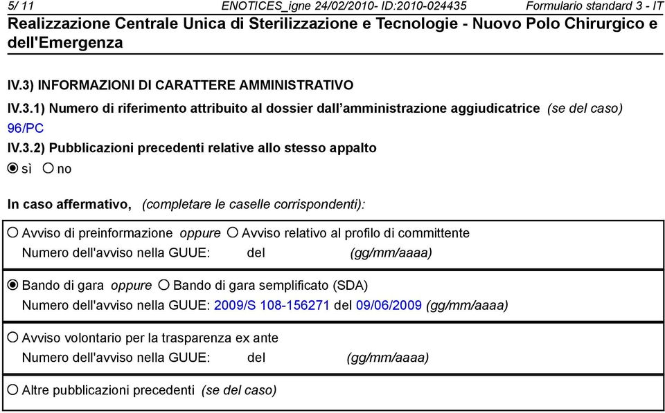 di committente Numero dell'avviso nella GUUE: del (gg/mm/aaaa) Bando di gara oppure Bando di gara semplificato (SDA) Numero dell'avviso nella GUUE: 2009/S 108-156271 del 09/06/2009