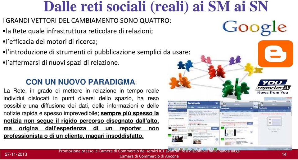 CON UN NUOVO PARADIGMA: La Rete, in grado di mettere in relazione in tempo reale individui dislocati in punti diversi dello spazio, ha reso possibile una diffusione dei dati,